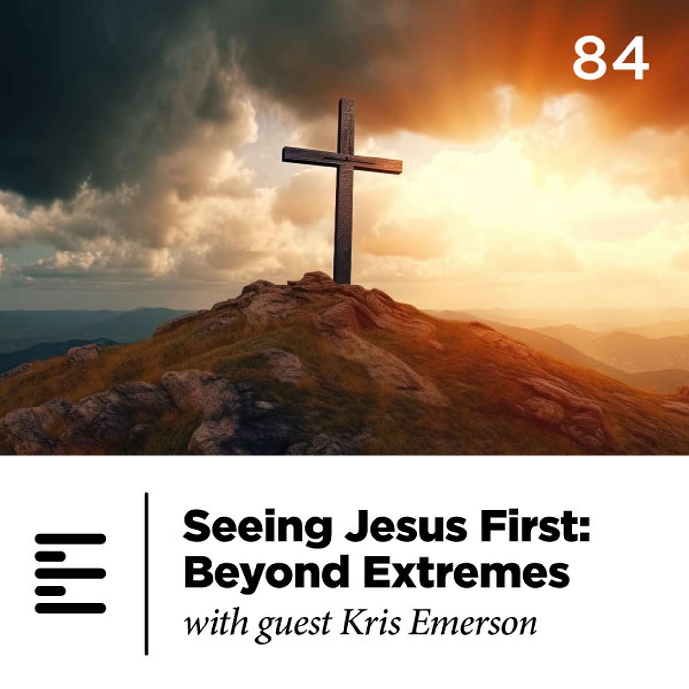 84 - Seeing Jesus First: Beyond Extremes with guest Kris Emerson