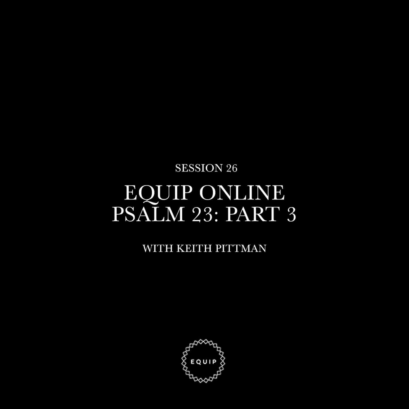Equip Online | Psalm 23 : Part 3