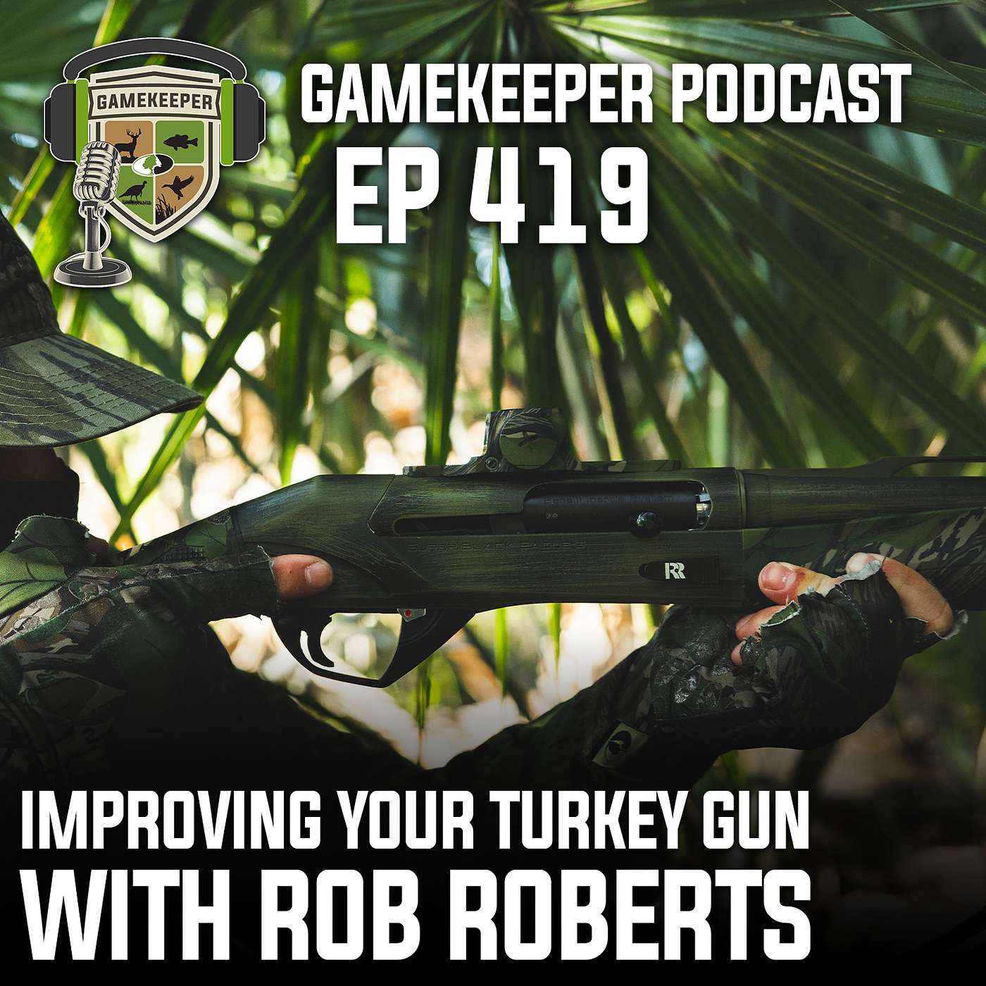 EP:419 | Improving Your Turkey Gun With Rob Roberts EP:419 | Improving Your Turkey Gun With Rob Roberts