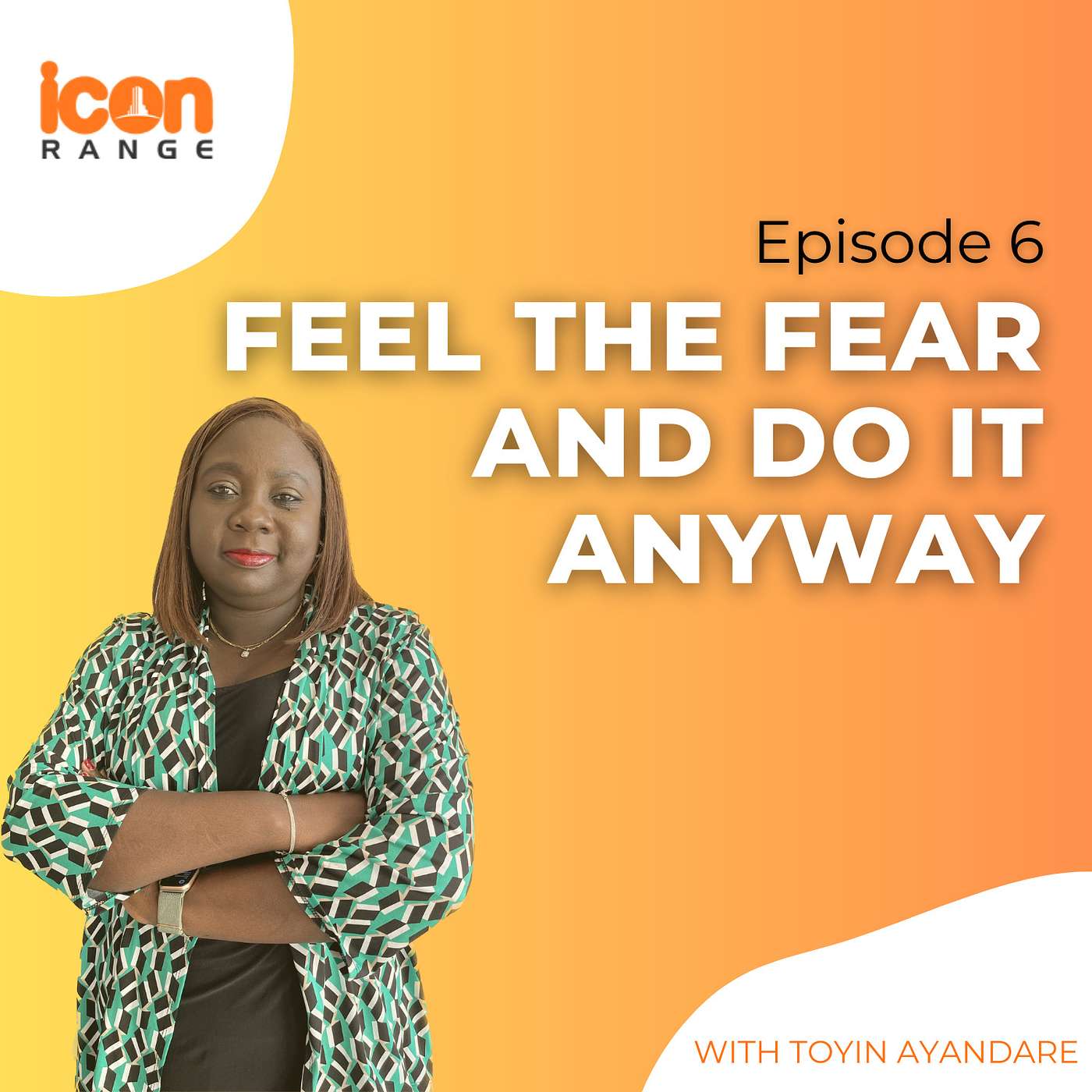 Episode 6 - Feel The Fear And Do It Anyway