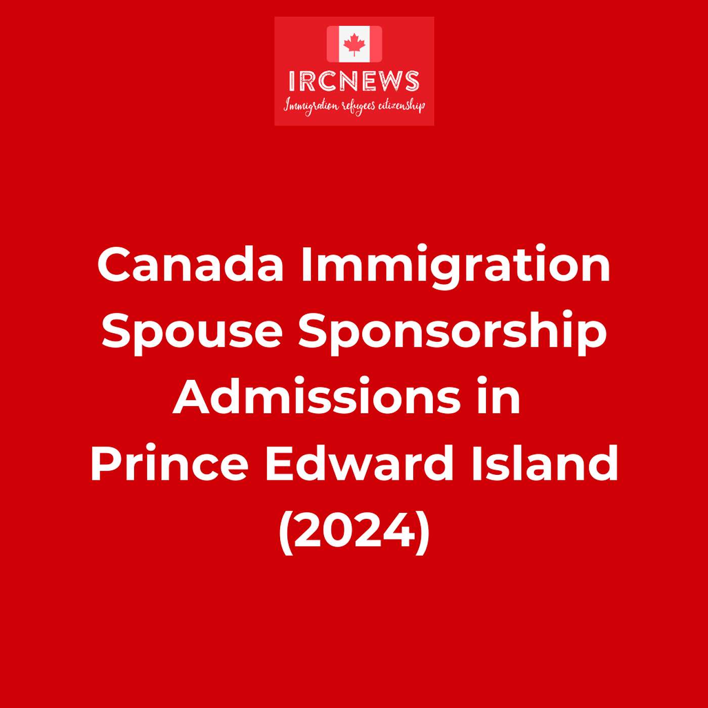 Canada Immigration Spouse Sponsorship Admissions in Prince Edward Island (2024) Canada Immigration Spouse Sponsorship Admissions in Prince Edward Island (2024)