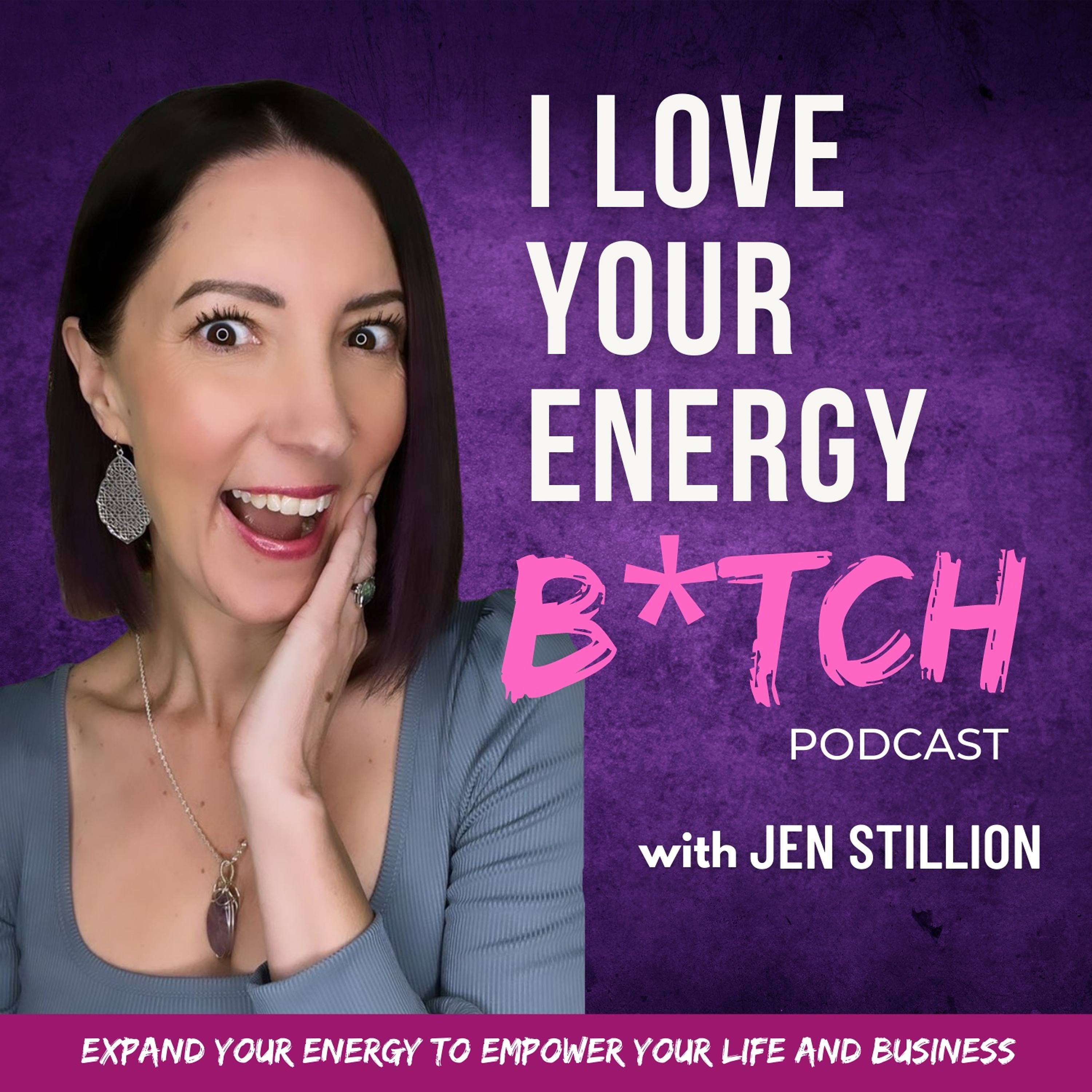 I Love Your Energy B*tch with Jen Stillion podcast artwork