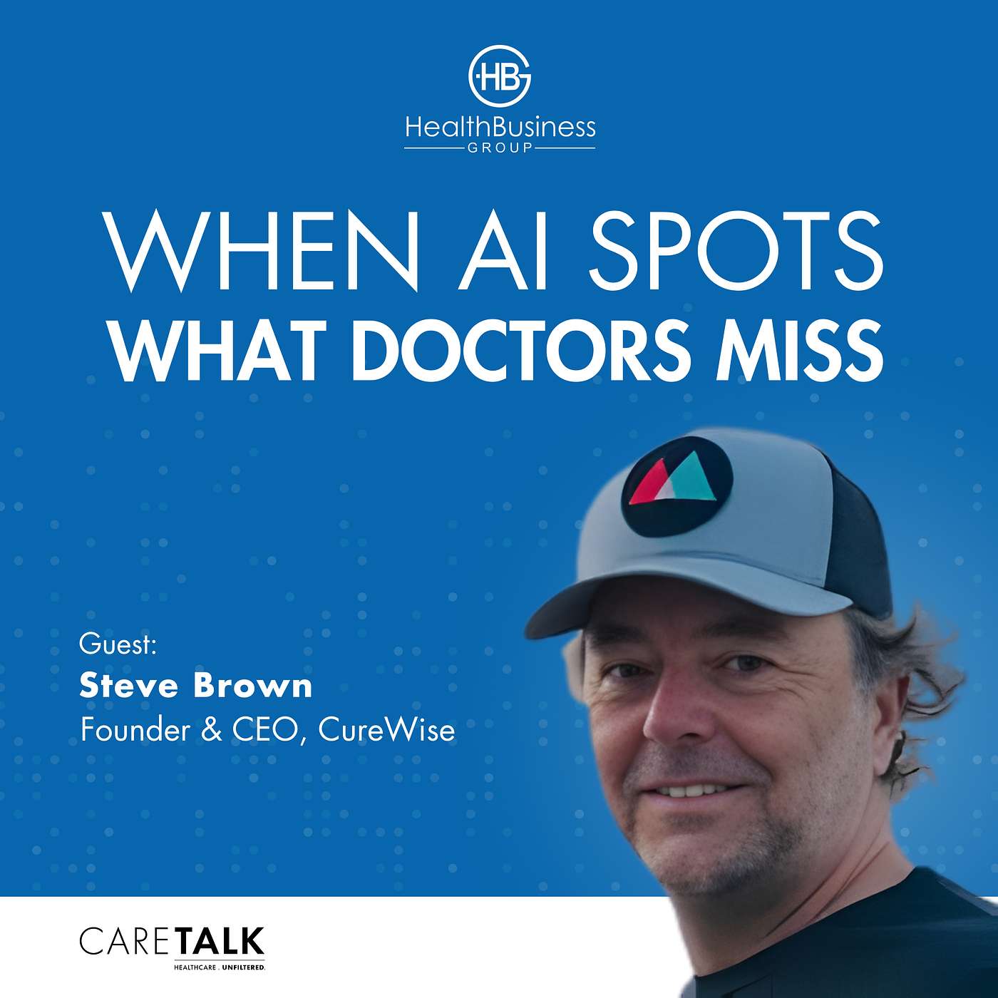 When AI Spots What Doctors Miss w/ Steve Brown, Founder & CEO, CureWise
