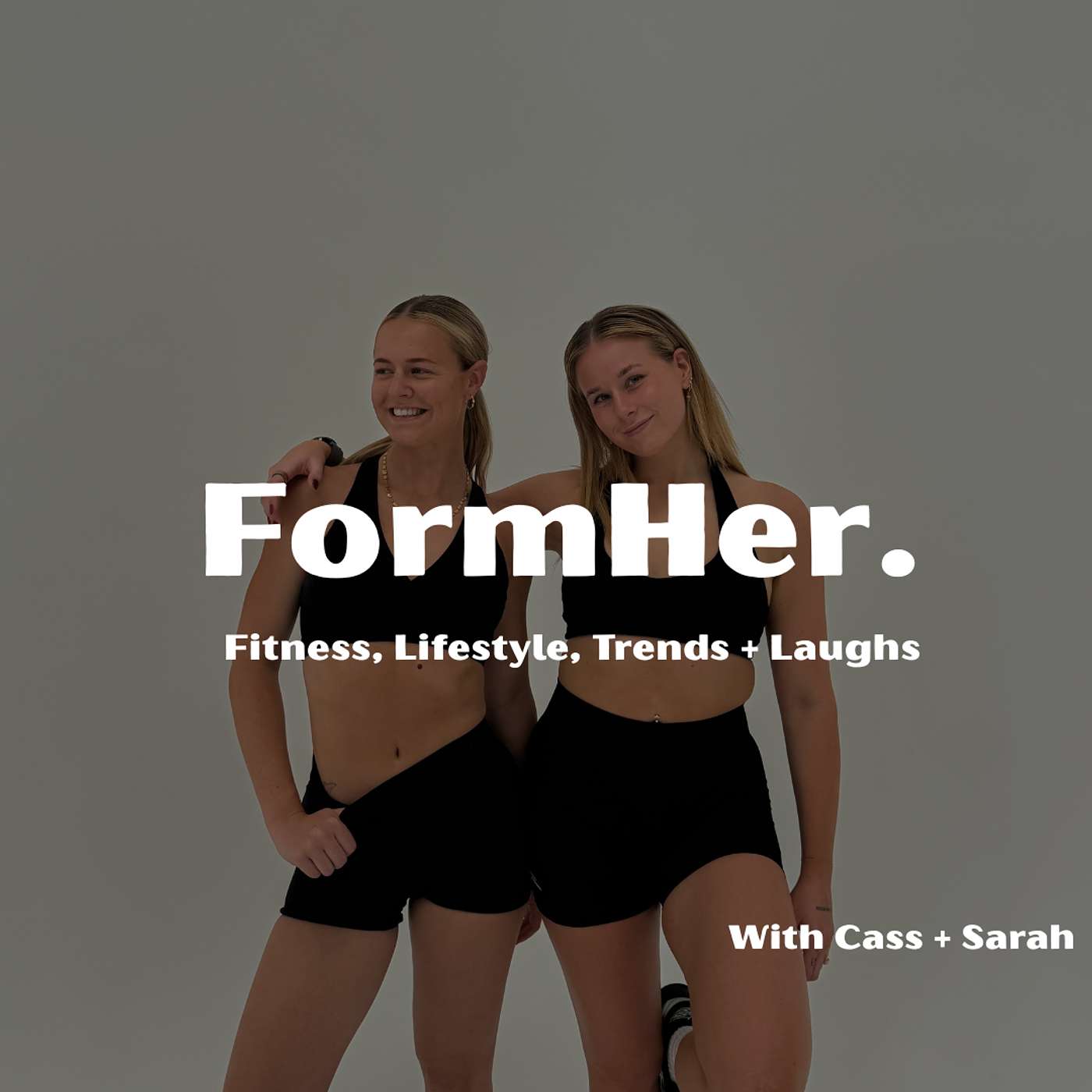 FormHer With Cass + Sarah