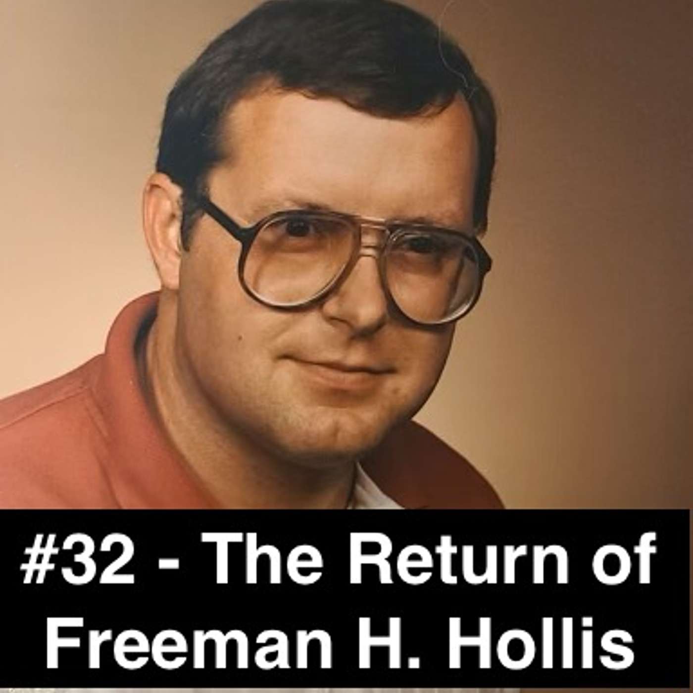 #32 - The Return of Freeman H. Hollis