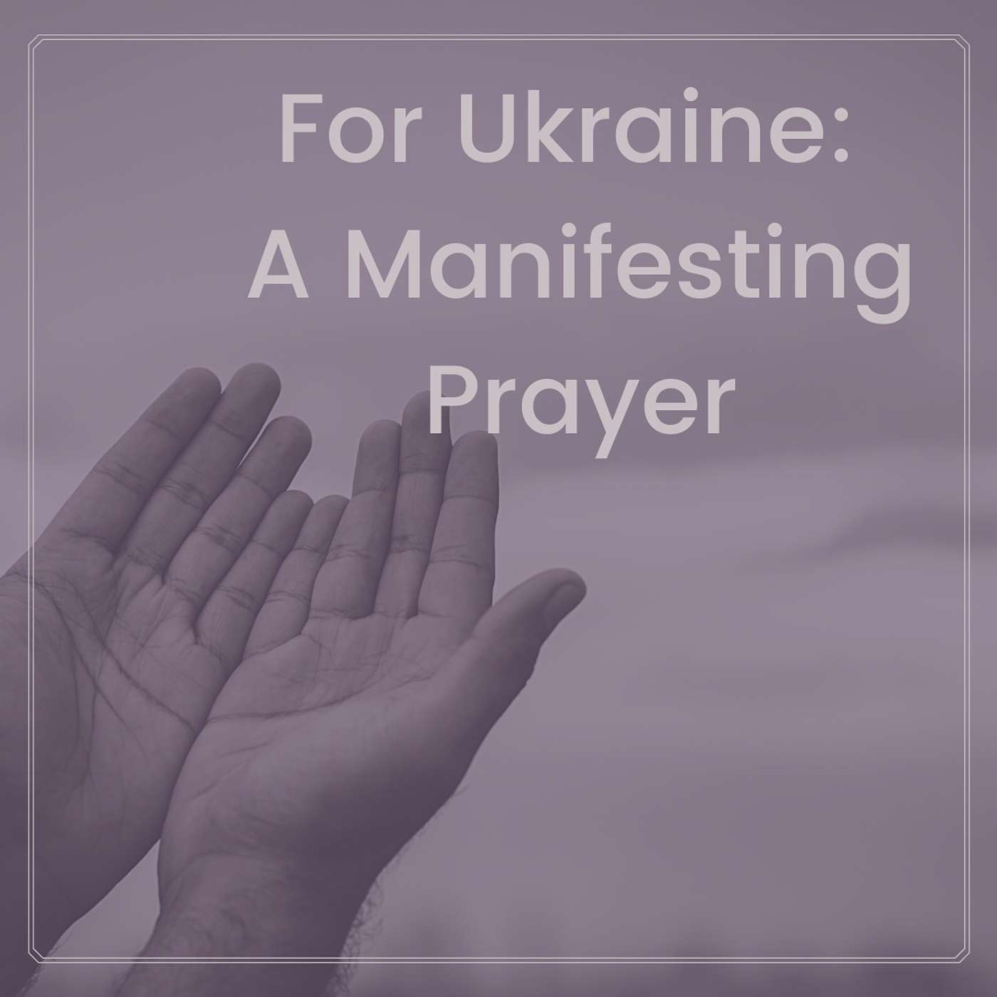 For Ukraine: A Manifesting Prayer