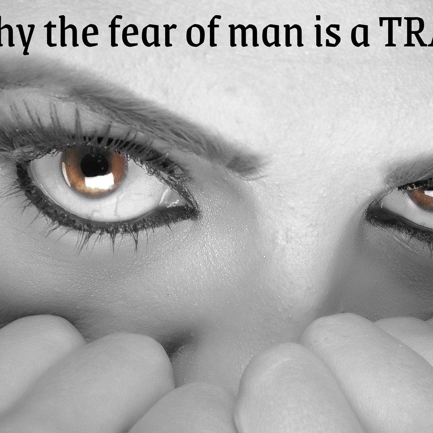 Breaking Free from the Fear of Man - This Week's Biblical Insight episode artwork