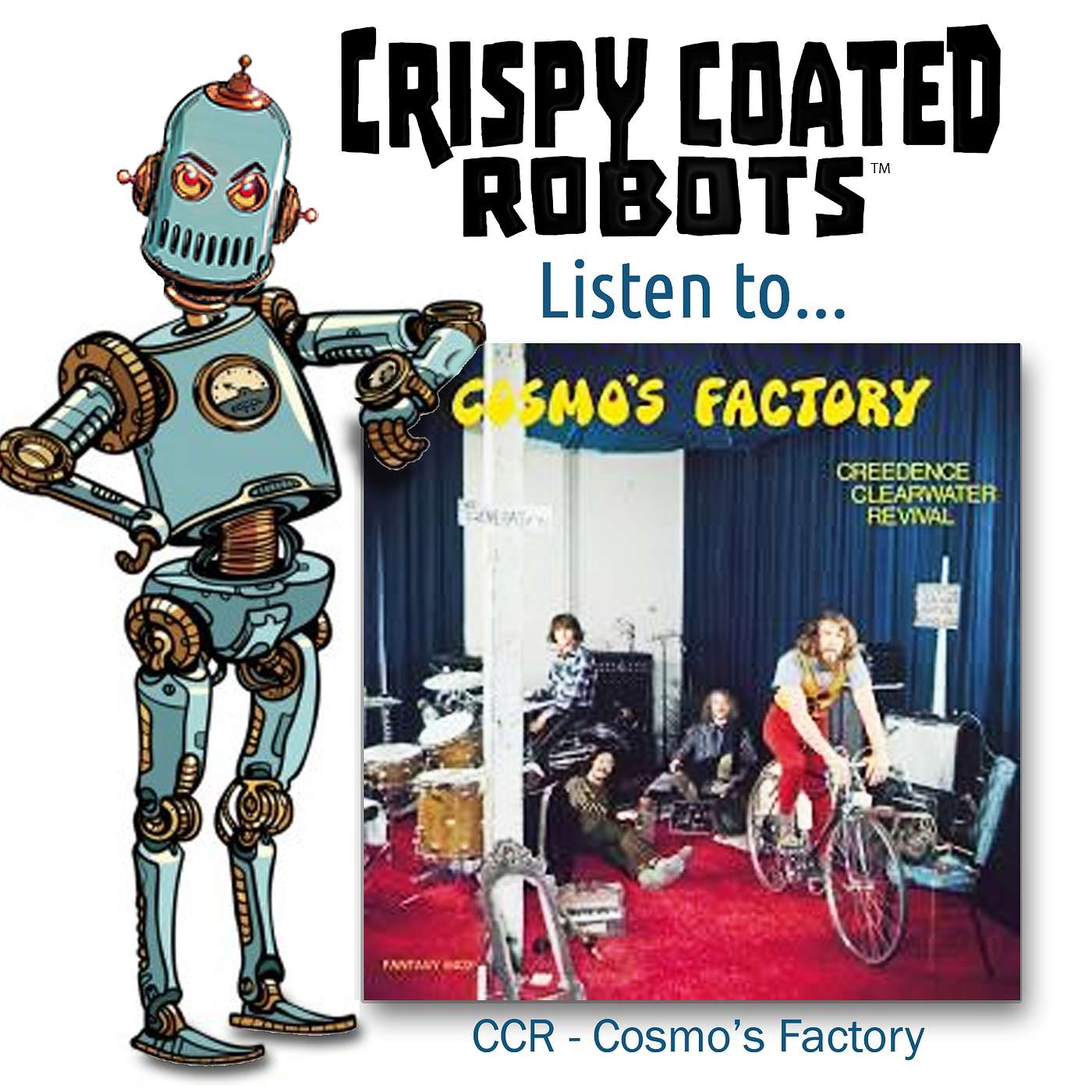 CRISPY COATED ROBOTS LISTEN TO... Creedence Clearwater Revival's  "COSMO'S FACTORY" episode artwork