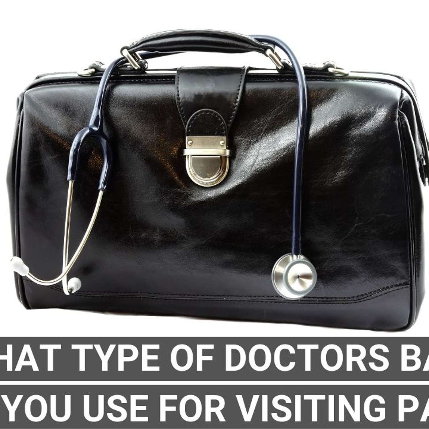 What type of doctors bag should you use for visiting patients?