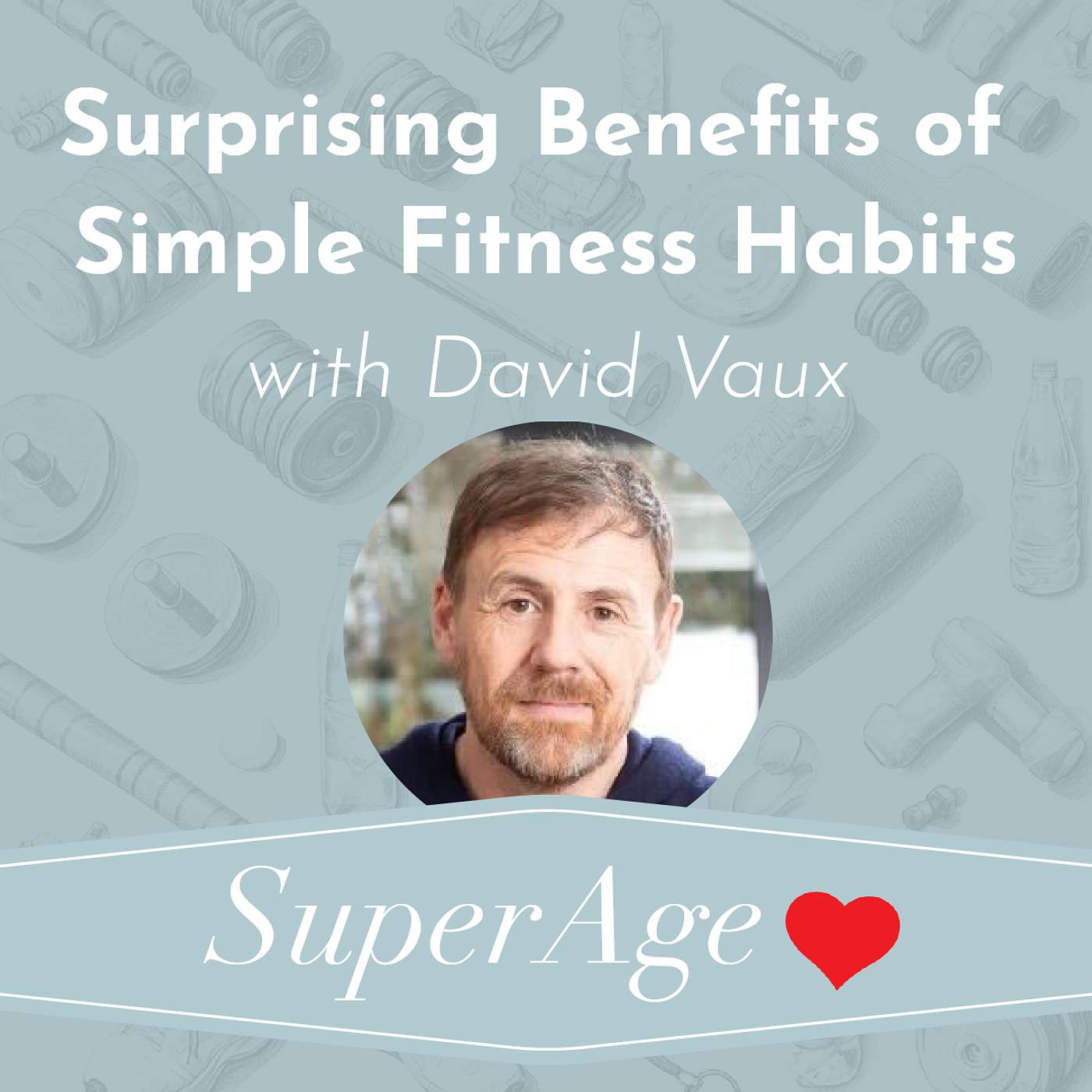 Surprising Benefits of Simple Fitness Habits with David Vaux