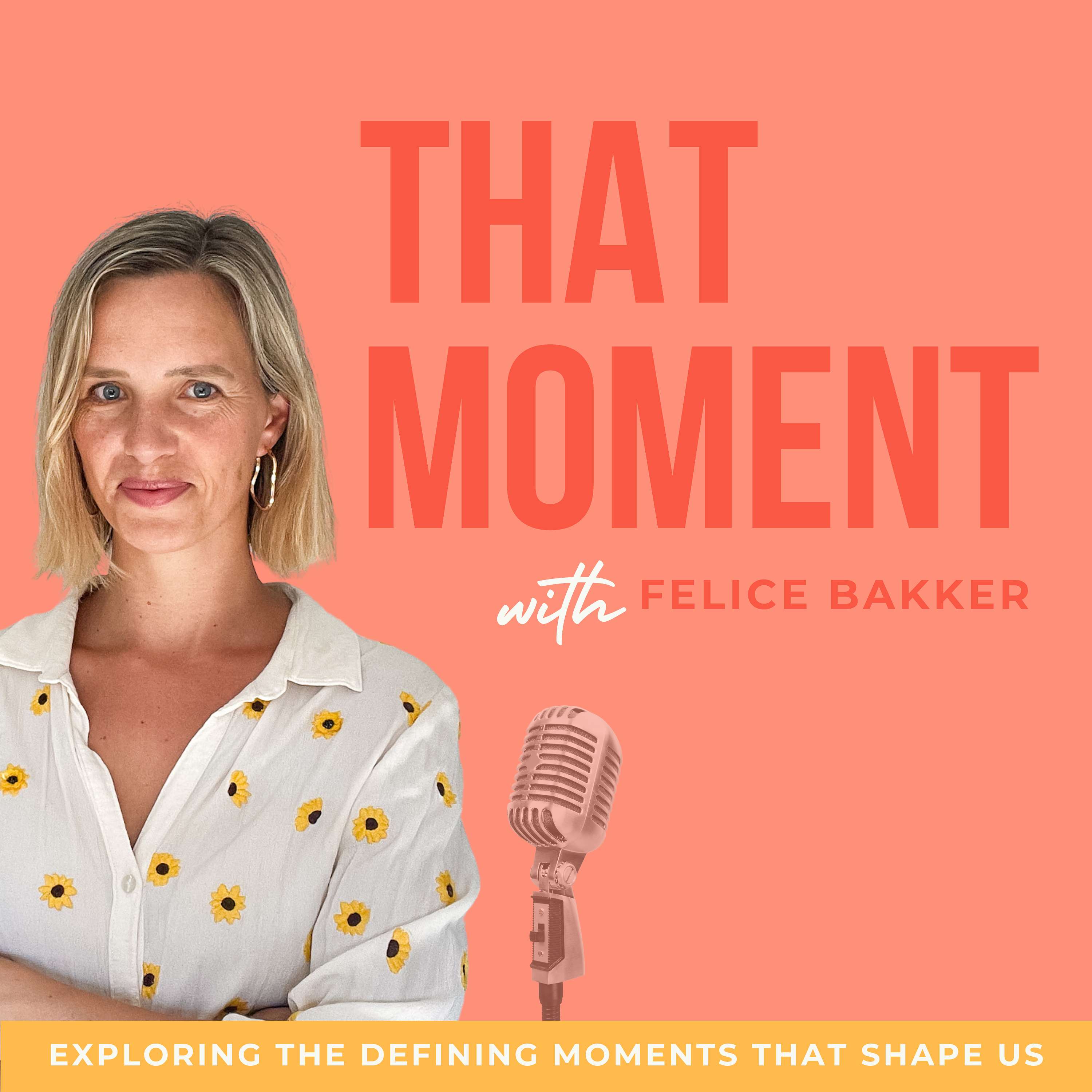 That Moment with Felice Bakker 