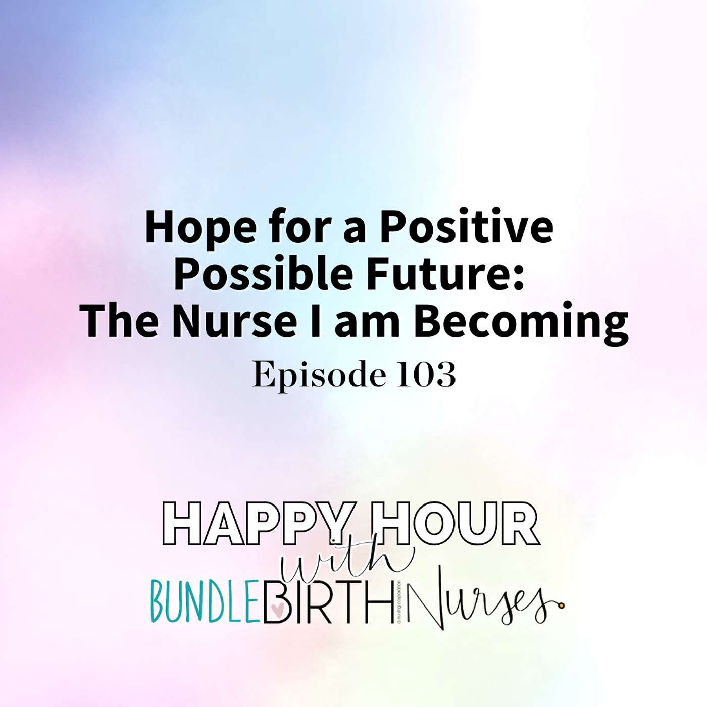 Hope for a Positive Possible Future: The Nurse I am Becoming