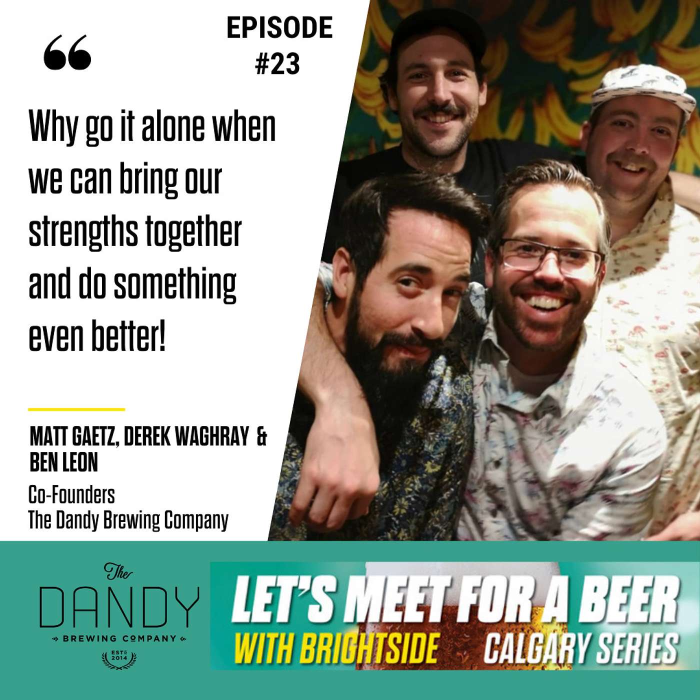 Episode 23 - Ben Leon,  Matt Gaetz, Derek Waghray, Co-Founders - The Dandy Brewing Company