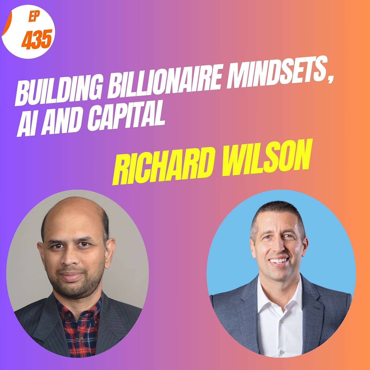 EP#435 Building Billionaire Mindsets, AI and Capital with Richard C. Wilson