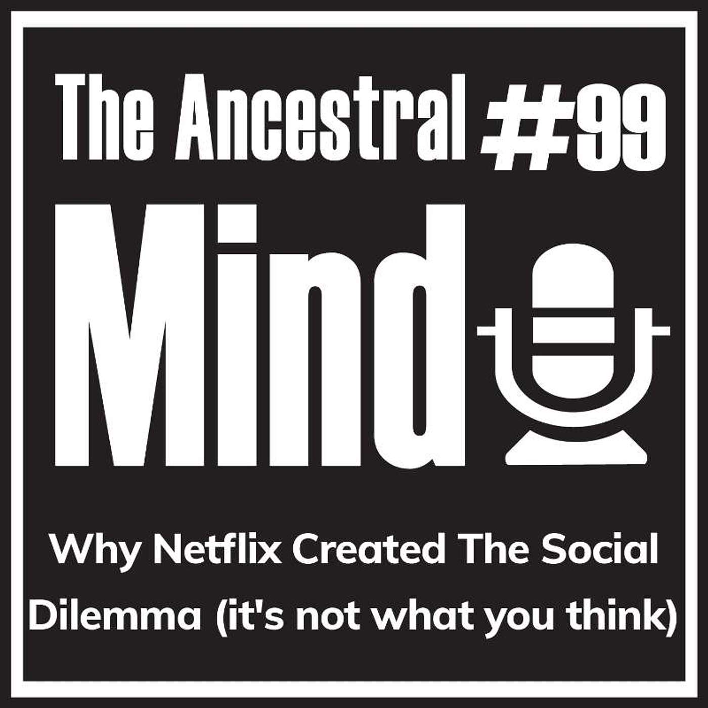 #99 – Why Netflix Created The Social Dilemma (it's not what you think)