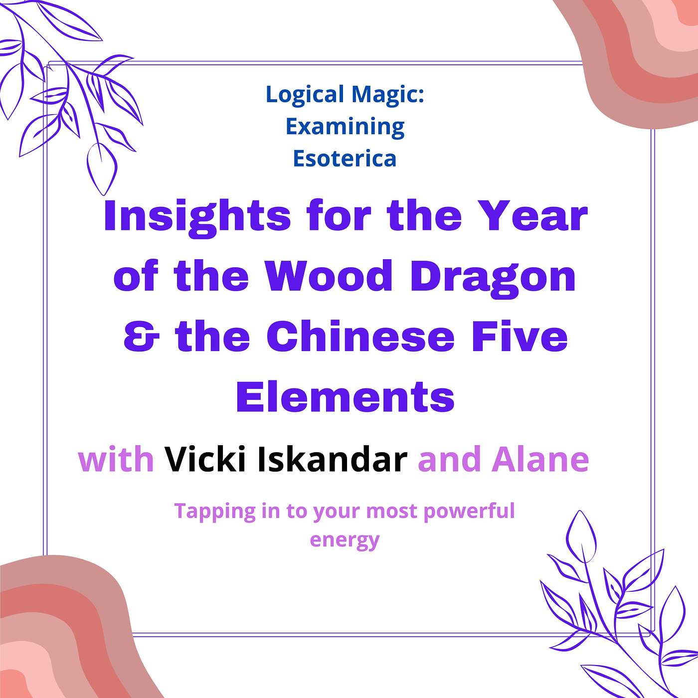 Chinese Five Elements Oracle & The Year Of The Wood Dragon: Insights With Vicki Iskandar And Alane