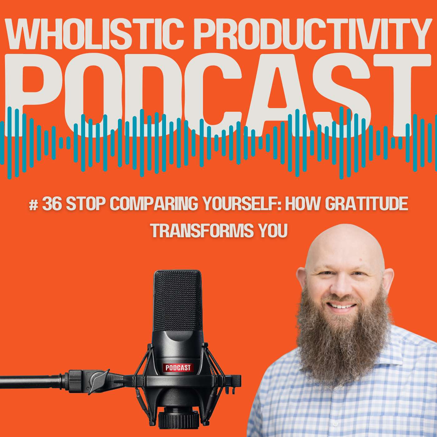 #36 Stop Comparing Yourself: How Gratitude Transforms You
