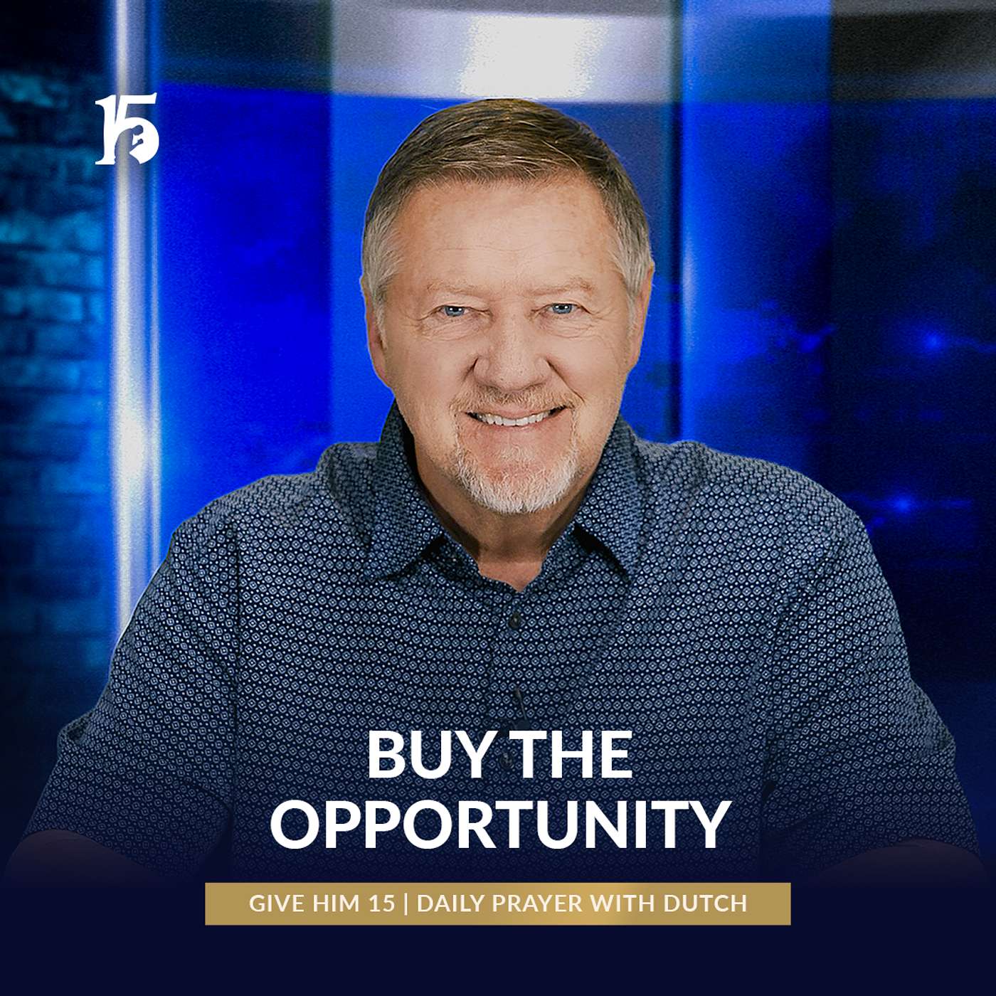 Buy the Opportunity | Give Him 15: Daily Prayer with Dutch | June 2, 2025