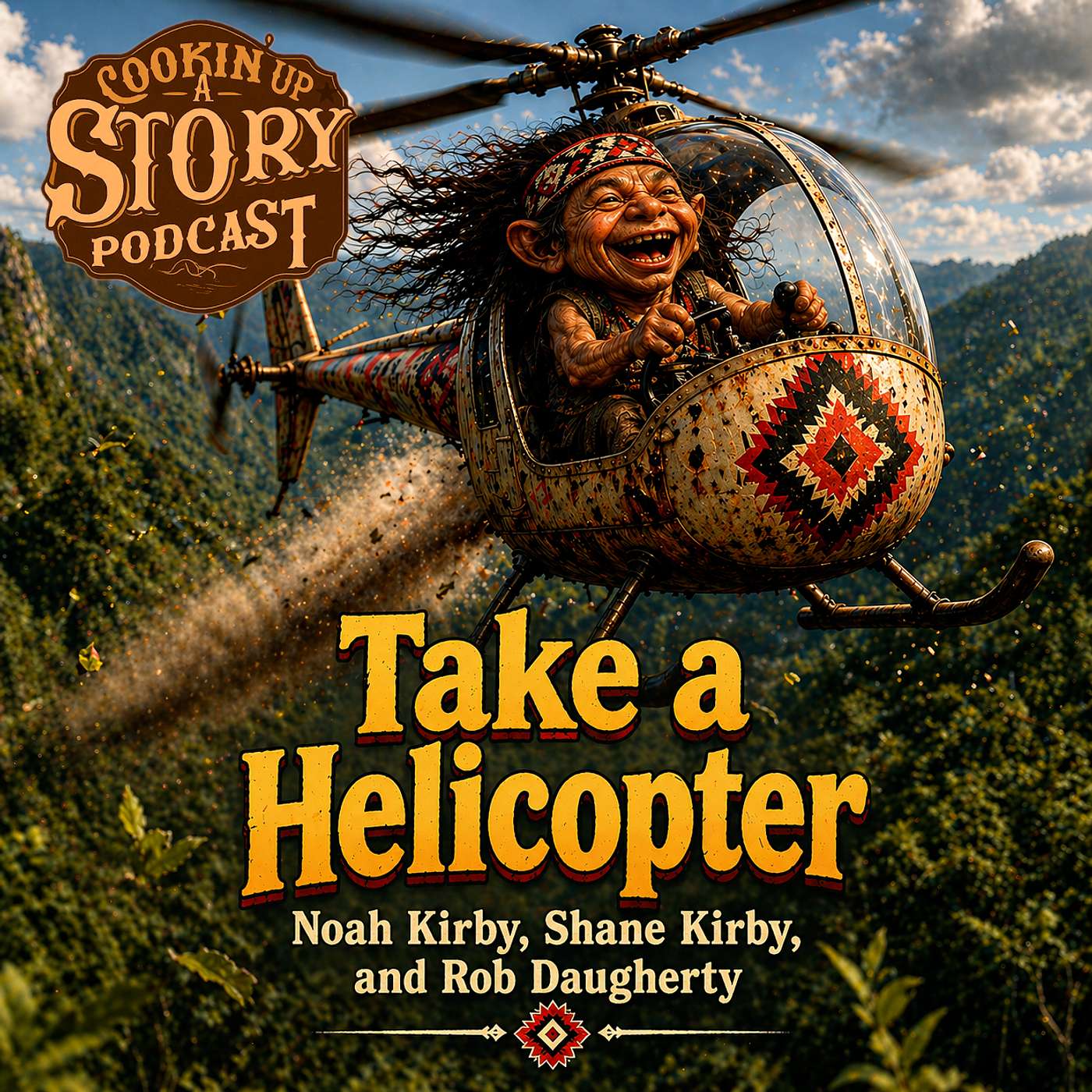 COOKIN' UP A STORY: Take a Helicopters - Noah Kirby, Shane Kirby, and Rob Daugherty episode artwork
