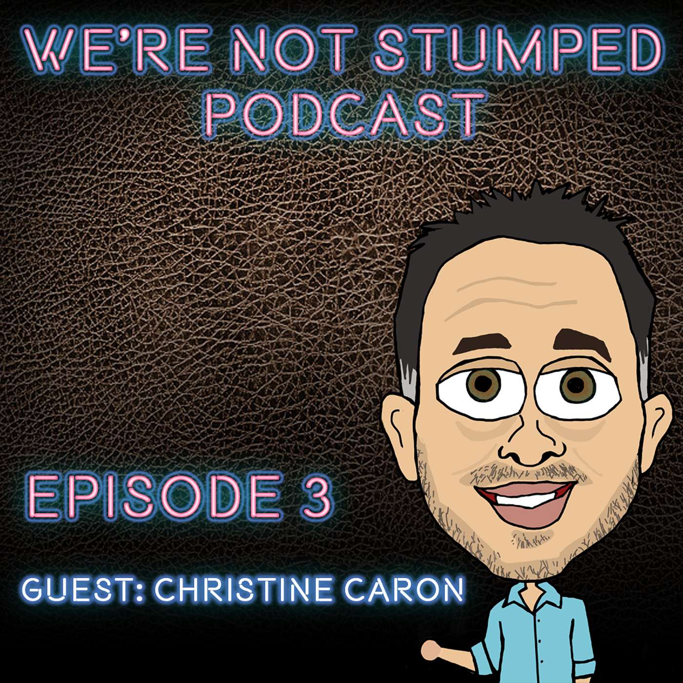We're Not Stumped Podcast Episode 3 with guest Christine Caron