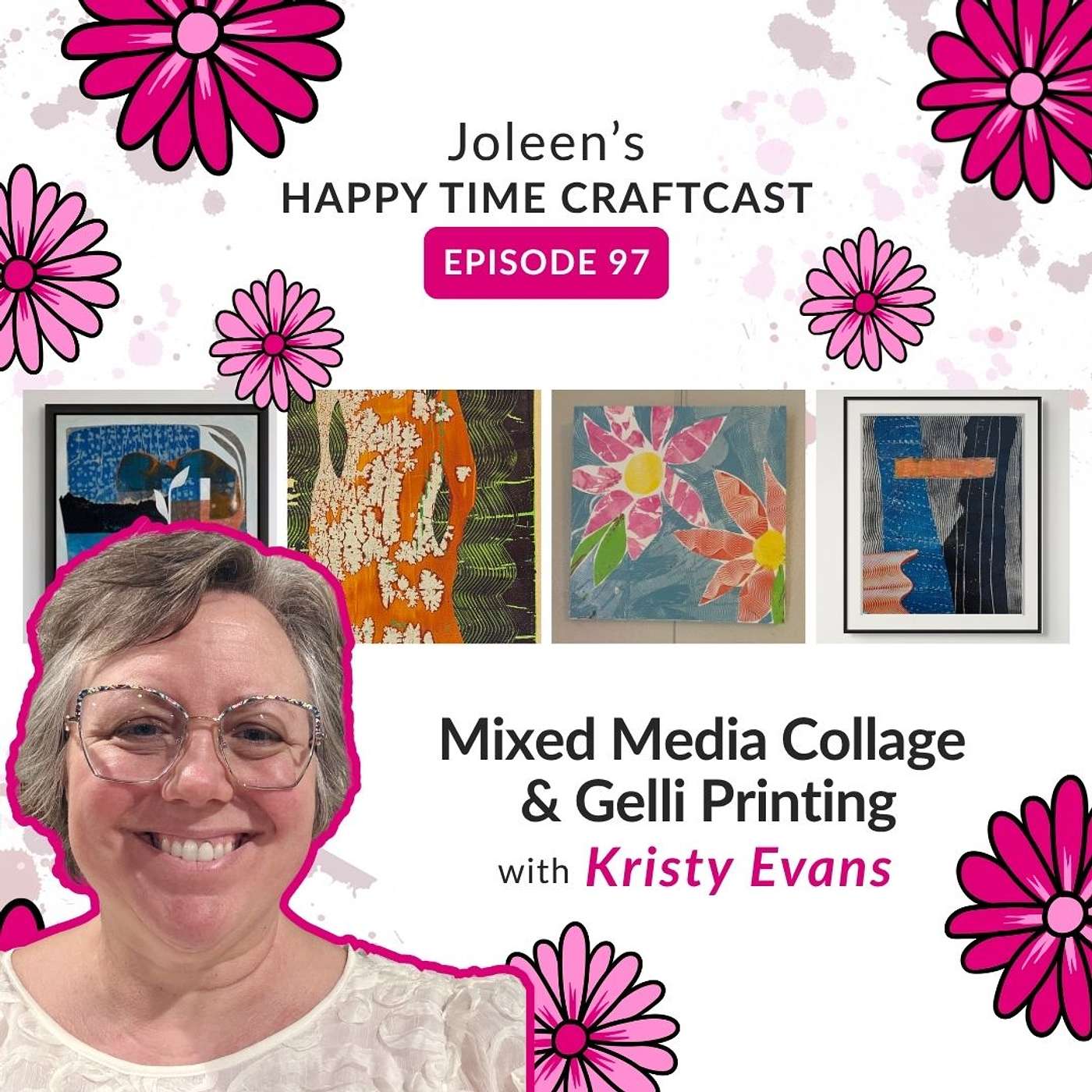 Mixed Media Collage & Gelli Printing with Kristy Evans – Joleen's Happy Time Craftcast 97 episode artwork