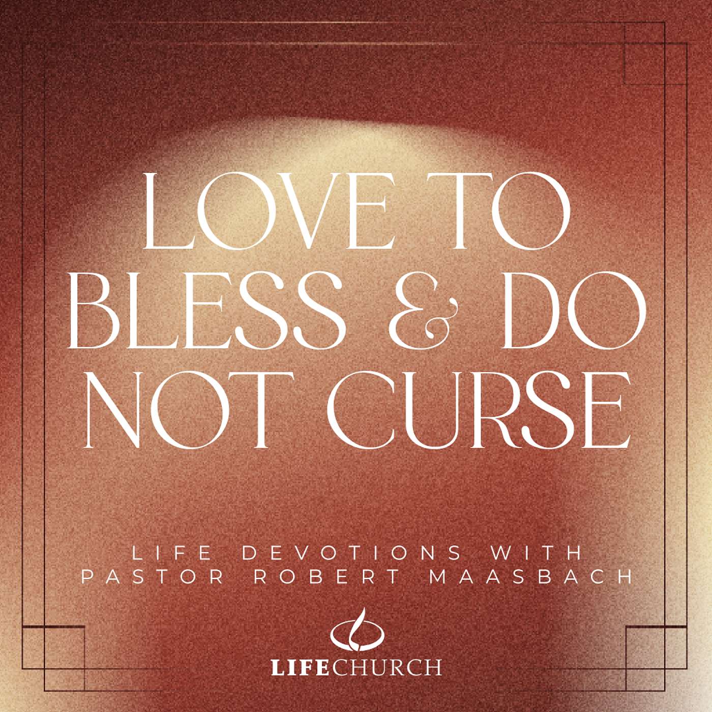 Love To Bless & Do Not Curse - 18.10.25