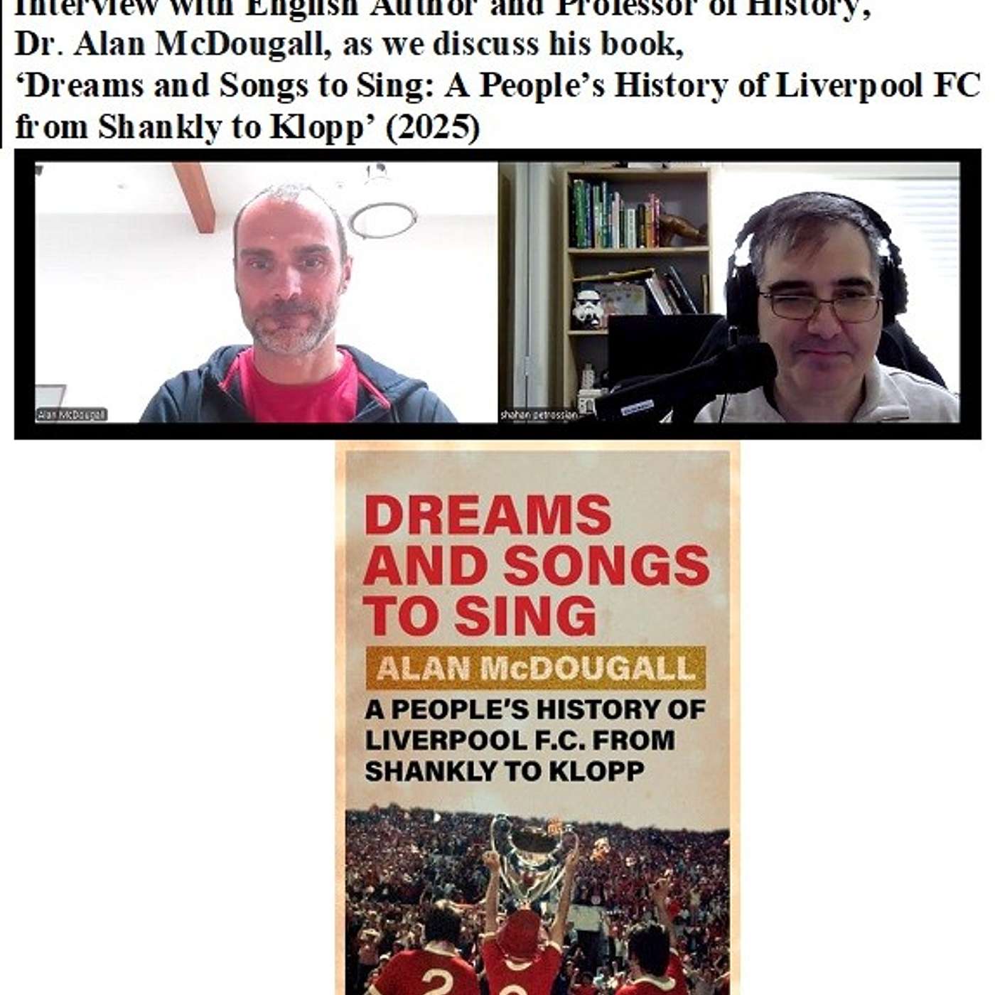Soccernostalgia Talk Podcast-Episode 236 (Interview with English Author and Professor of History, Dr. Alan McDougall as we discuss his book ‘Dreams and Songs to Sing: A People’s History of Liverpool FC from Shankly to Klopp’ (2025))