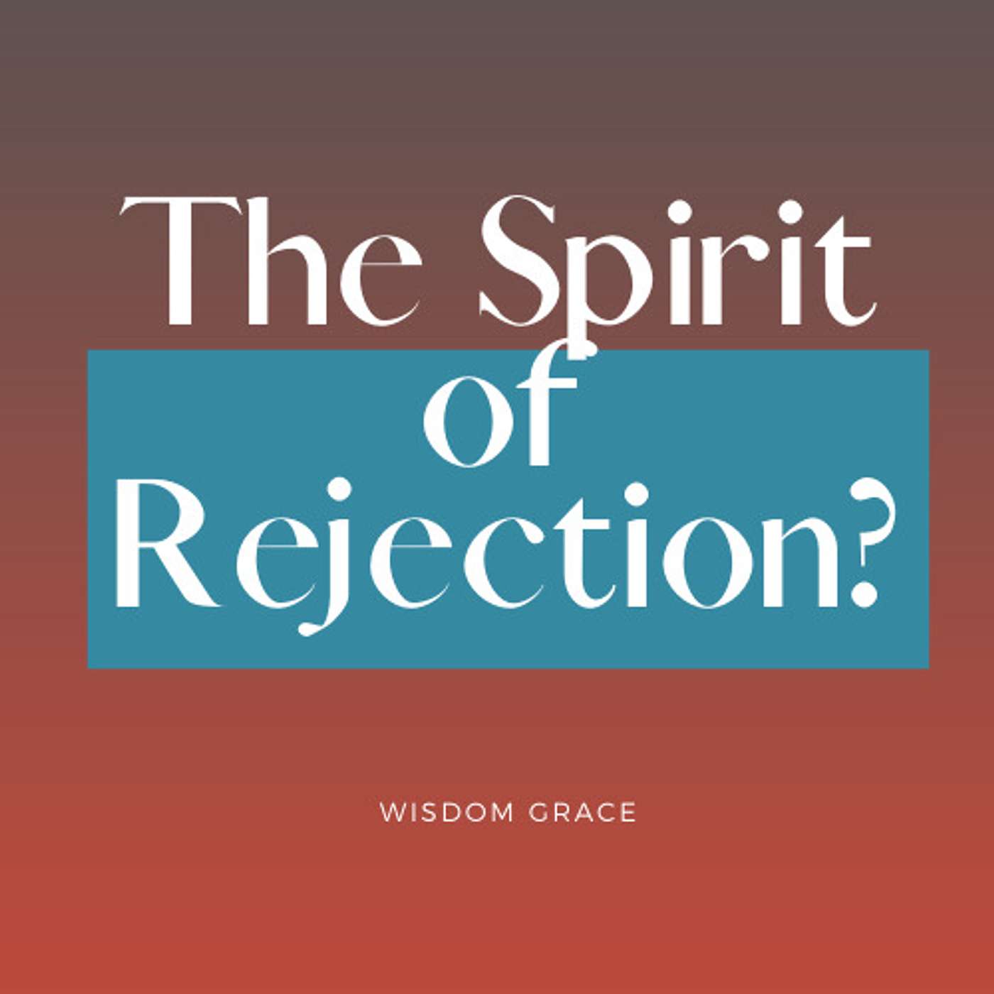 The Spirit of Rejection