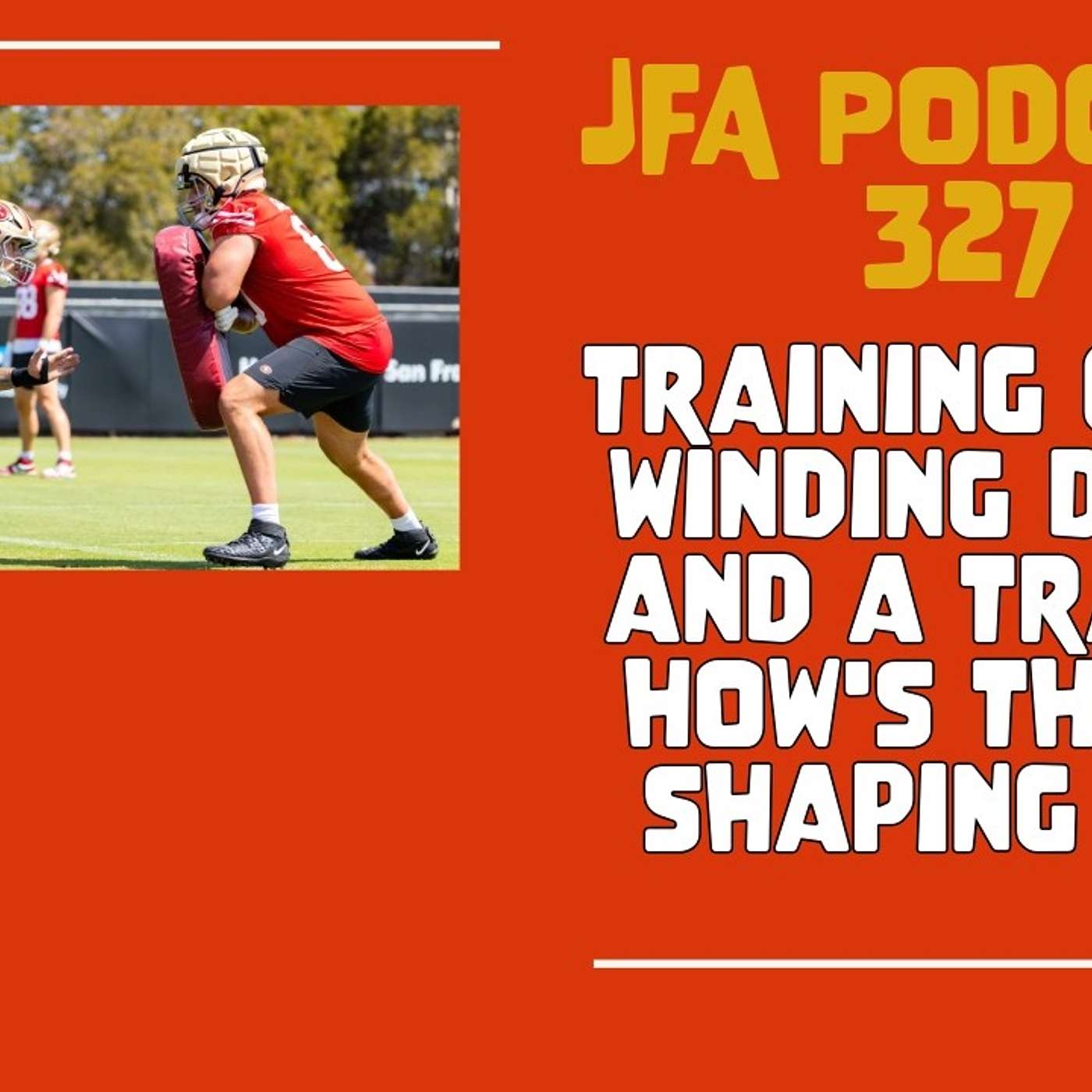 JFA Podcast 327: Training Camp Winding Down and a Trade? How's the 53 Shaping UP? episode artwork