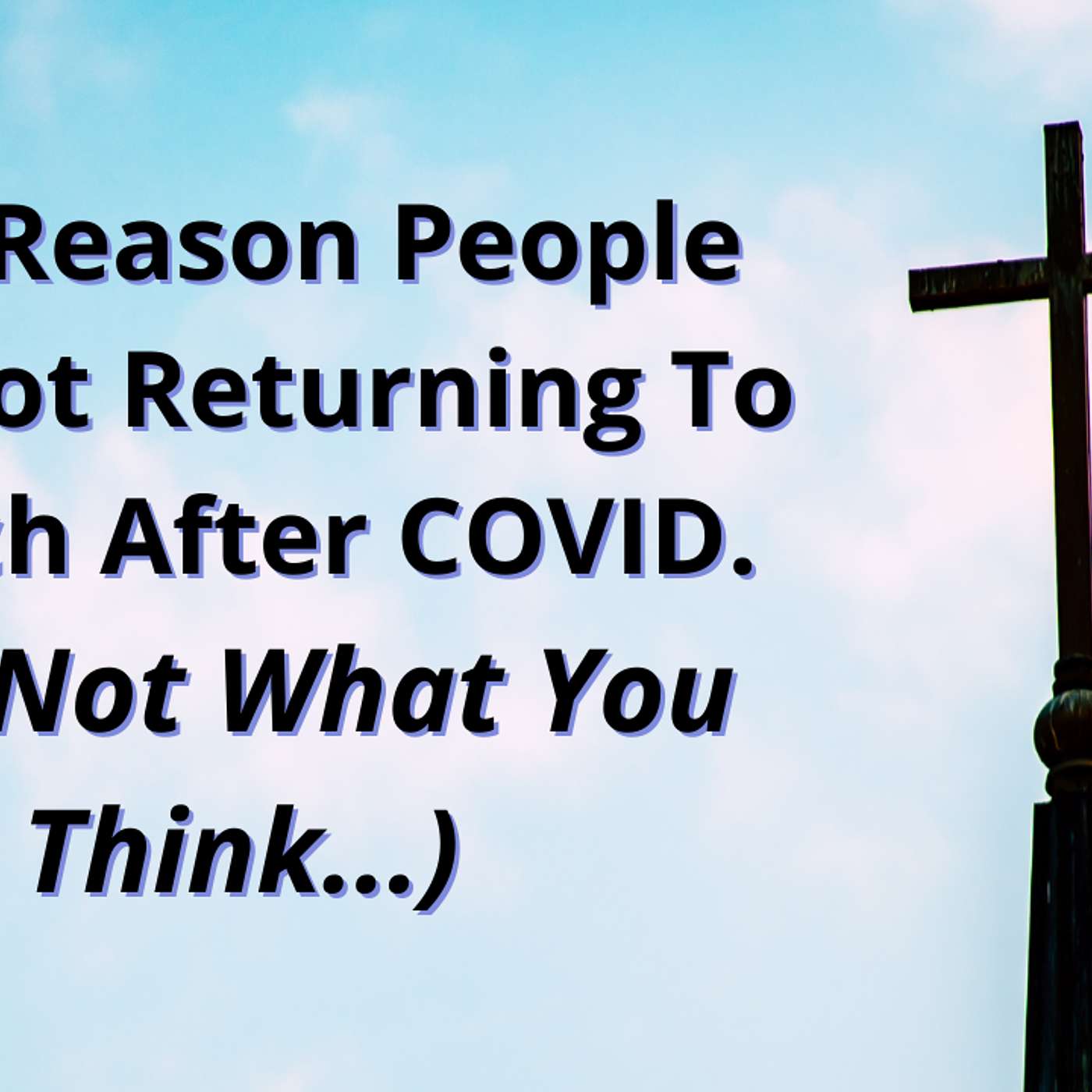 EP 194: One Reason People Are Not Returning To Church After COVID episode artwork