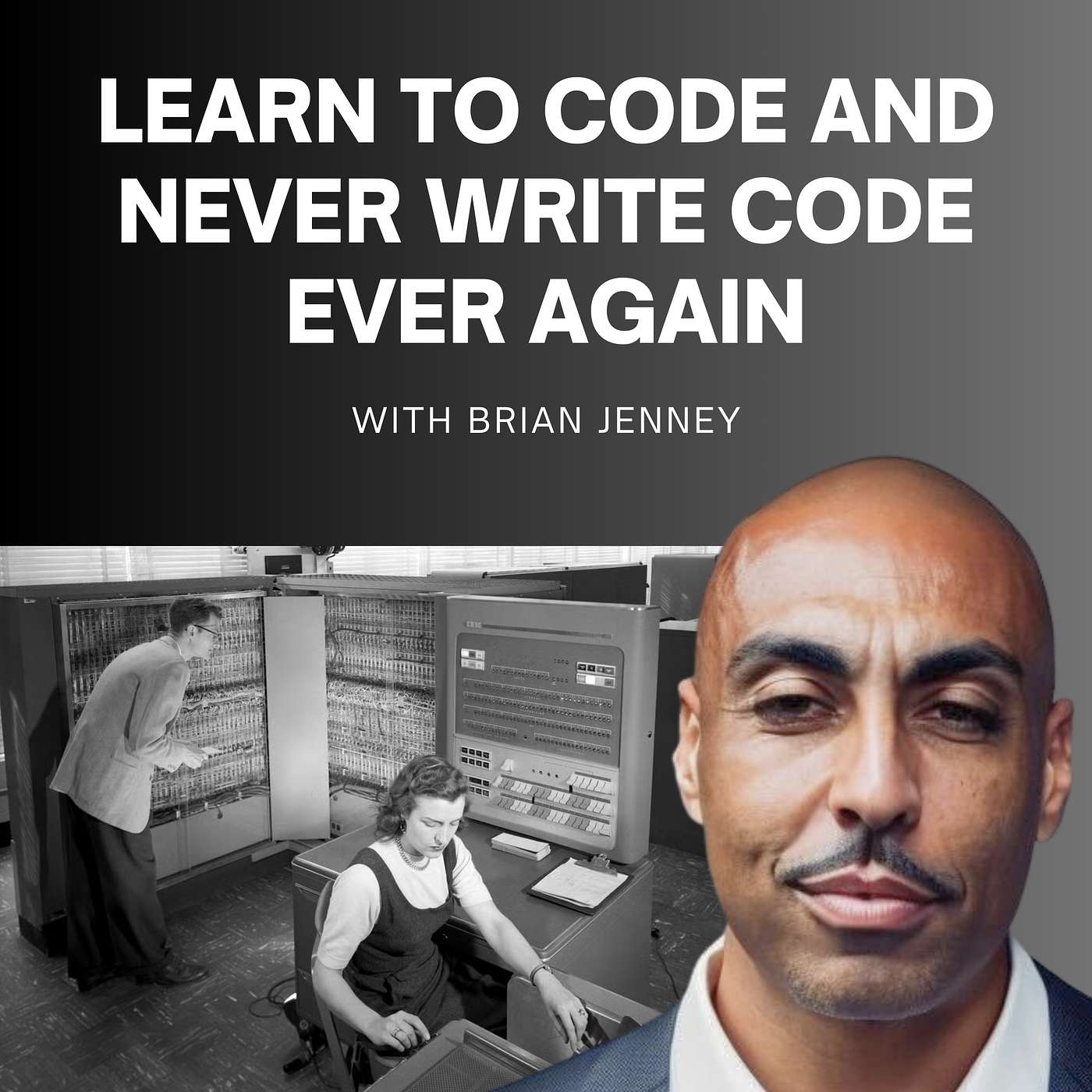 #299 - Yes, You Must Learn to Code and Then Never Write Code Ever Again