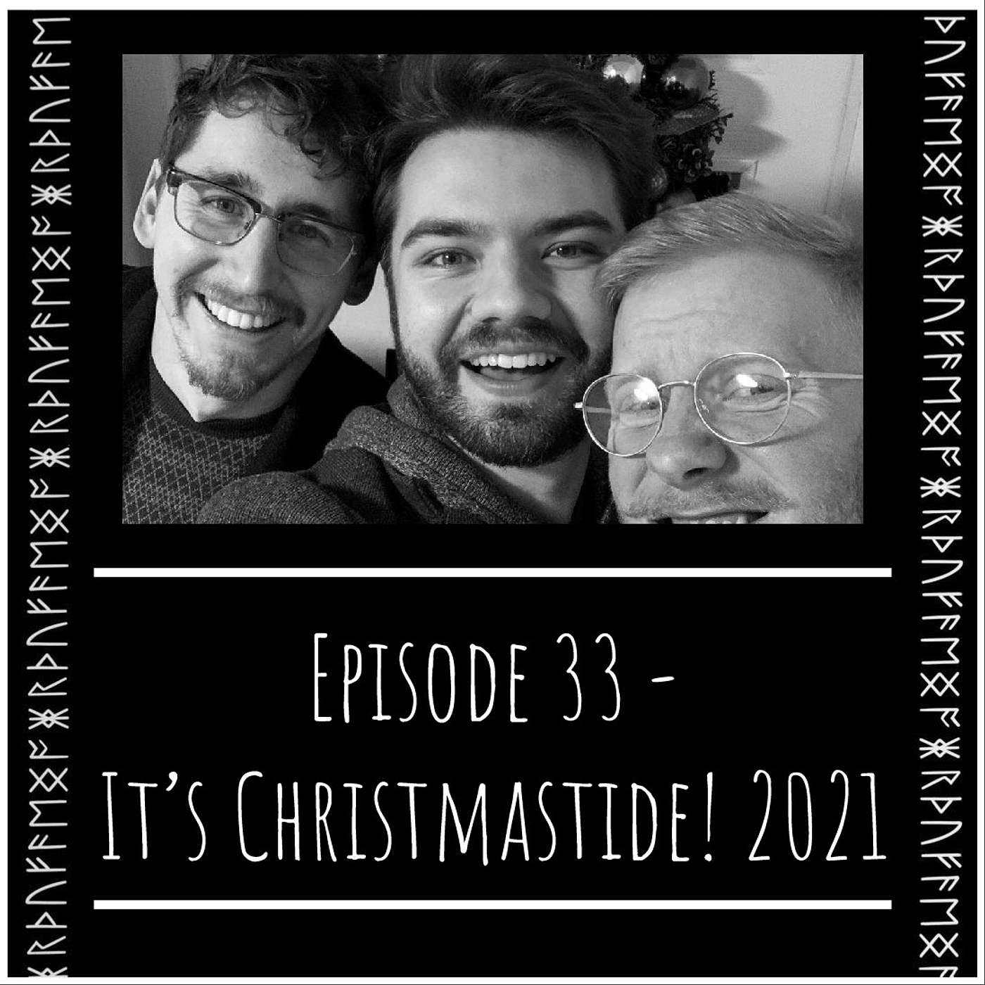Episode 33 - It's Christmastide! 2021