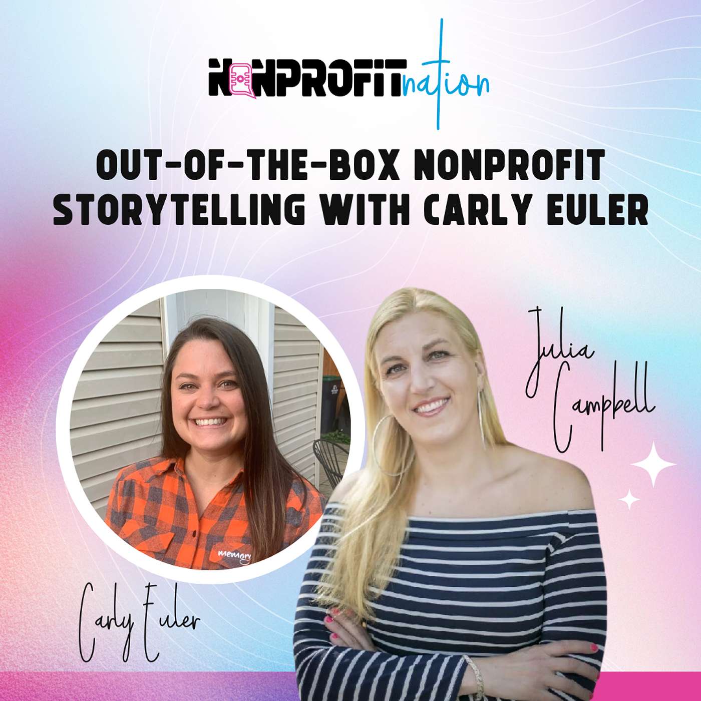 Nonprofit Nation with Julia Campbell - Out-of-the-Box Nonprofit Storytelling with Carly Euler