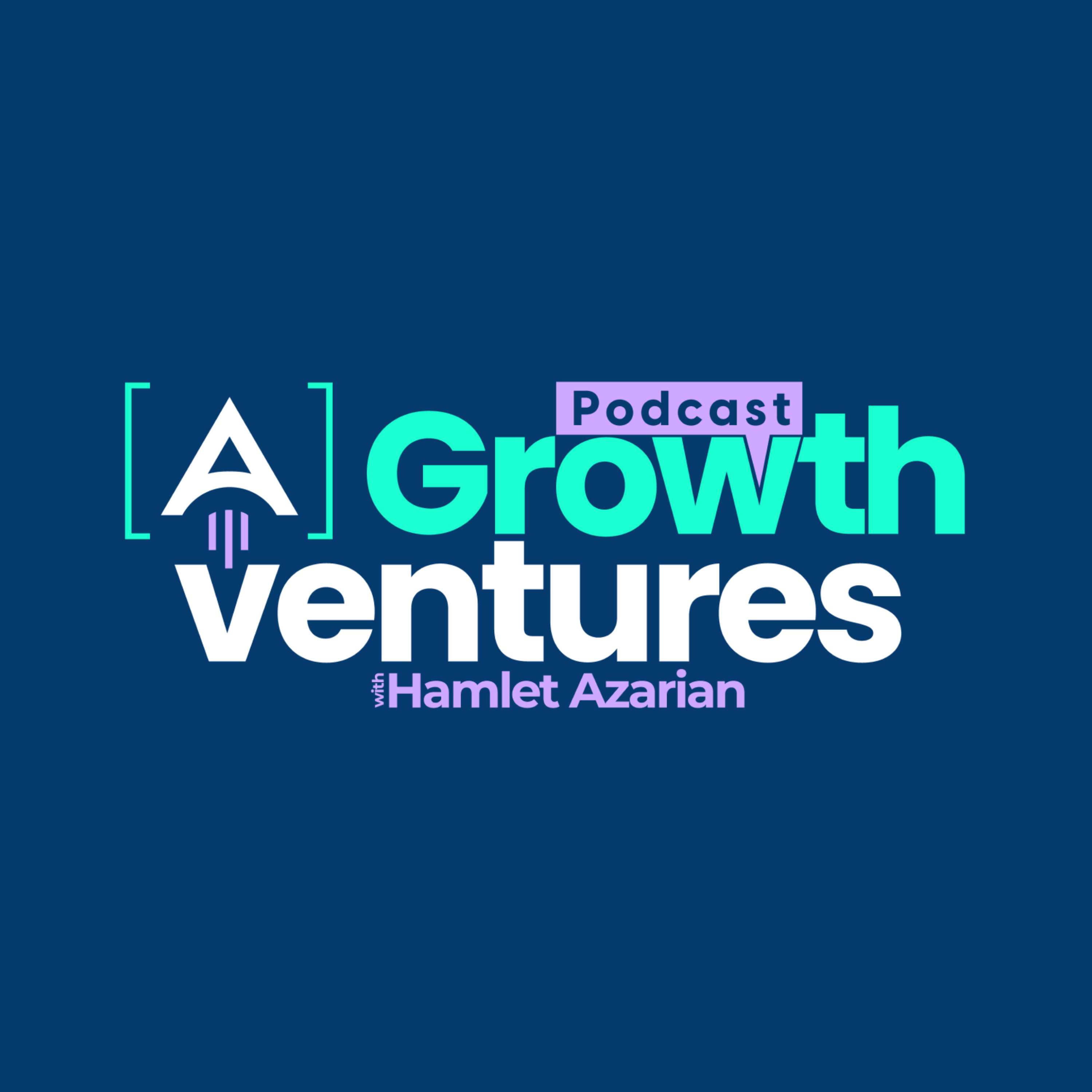 [A] Growth Ventures Podcast with Hamlet Azarian