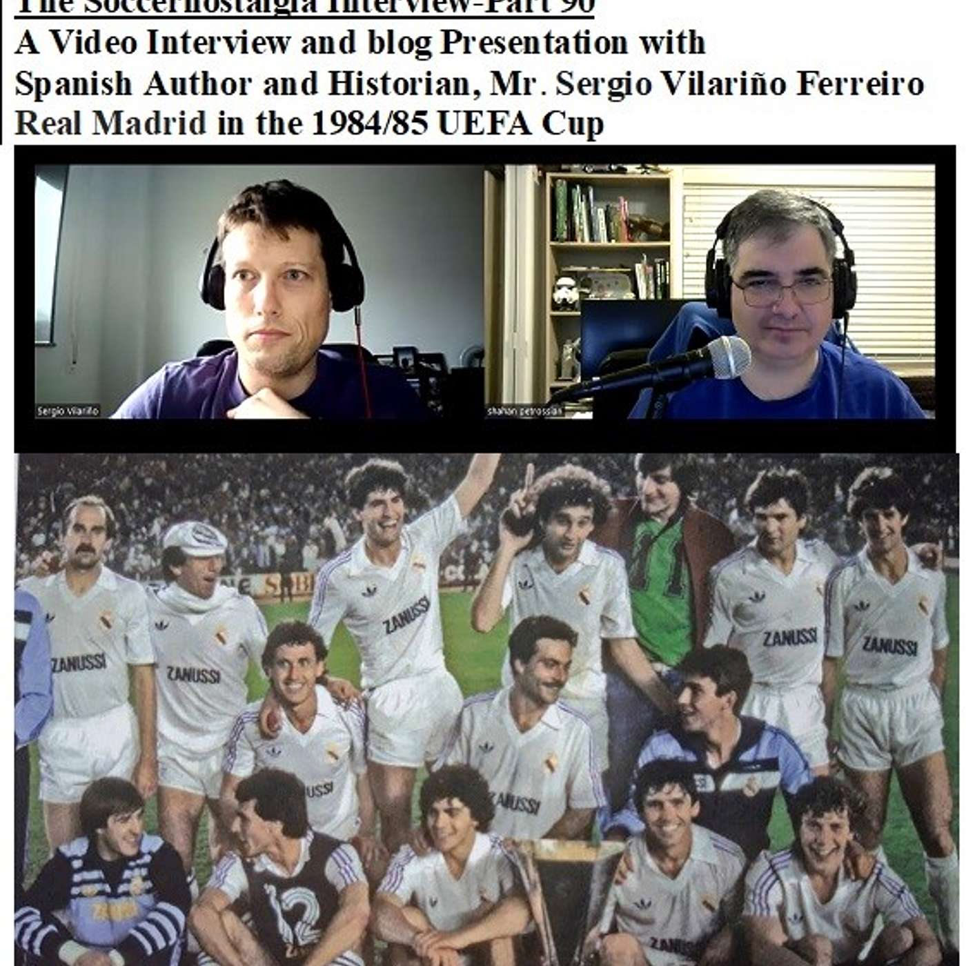 The Soccernostalgia Interview-Part 90- A video Interview and blog presentation with Spanish Author and Historian Mr. Sergio Vilariño Ferreiro, discussing Real Madrid’s UEFA Cup adventure in 1984/85 season) episode artwork