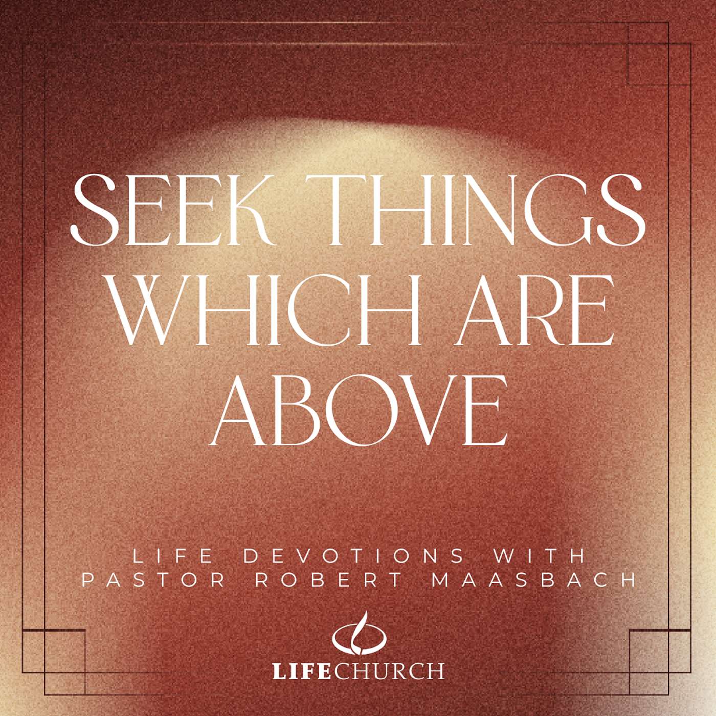 Seek Things Which Are Above - 27.11.25