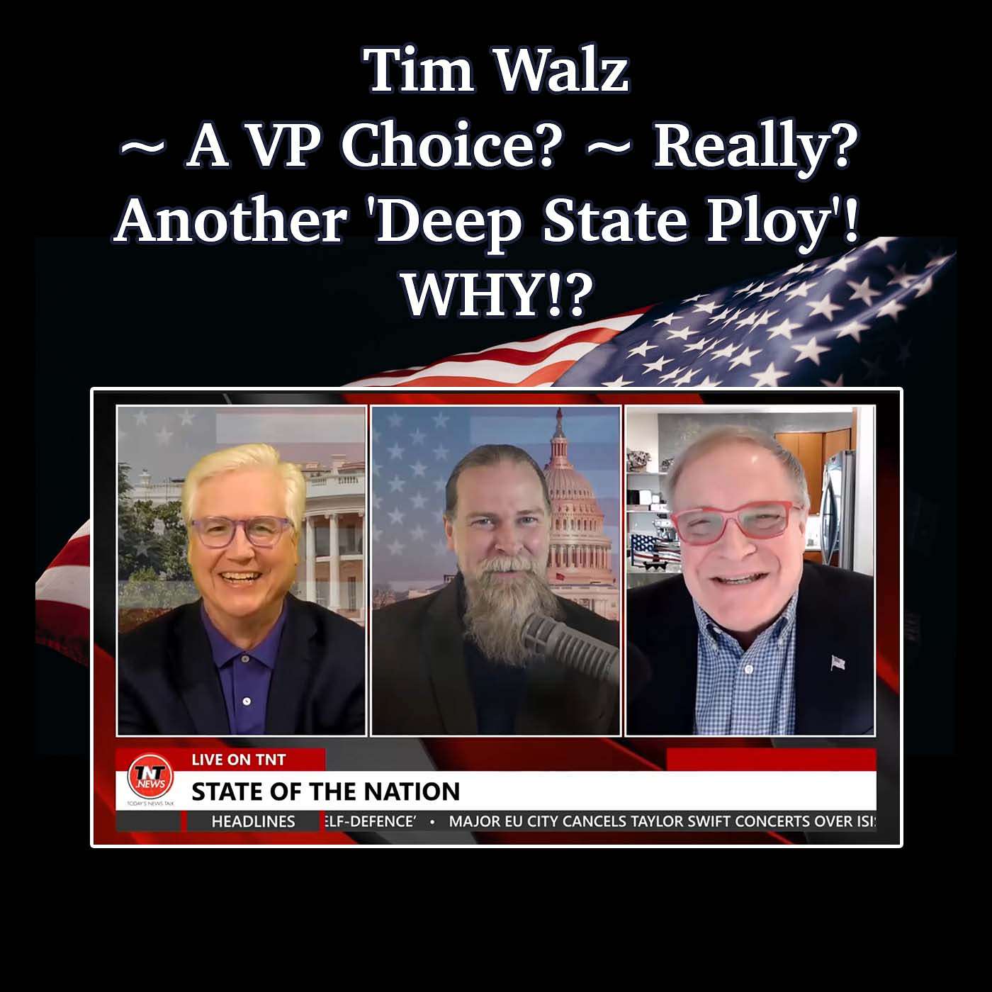 Tim Walz ~ A VP Choice? ~ Really? Another 'Deep State Ploy'! WHY!?