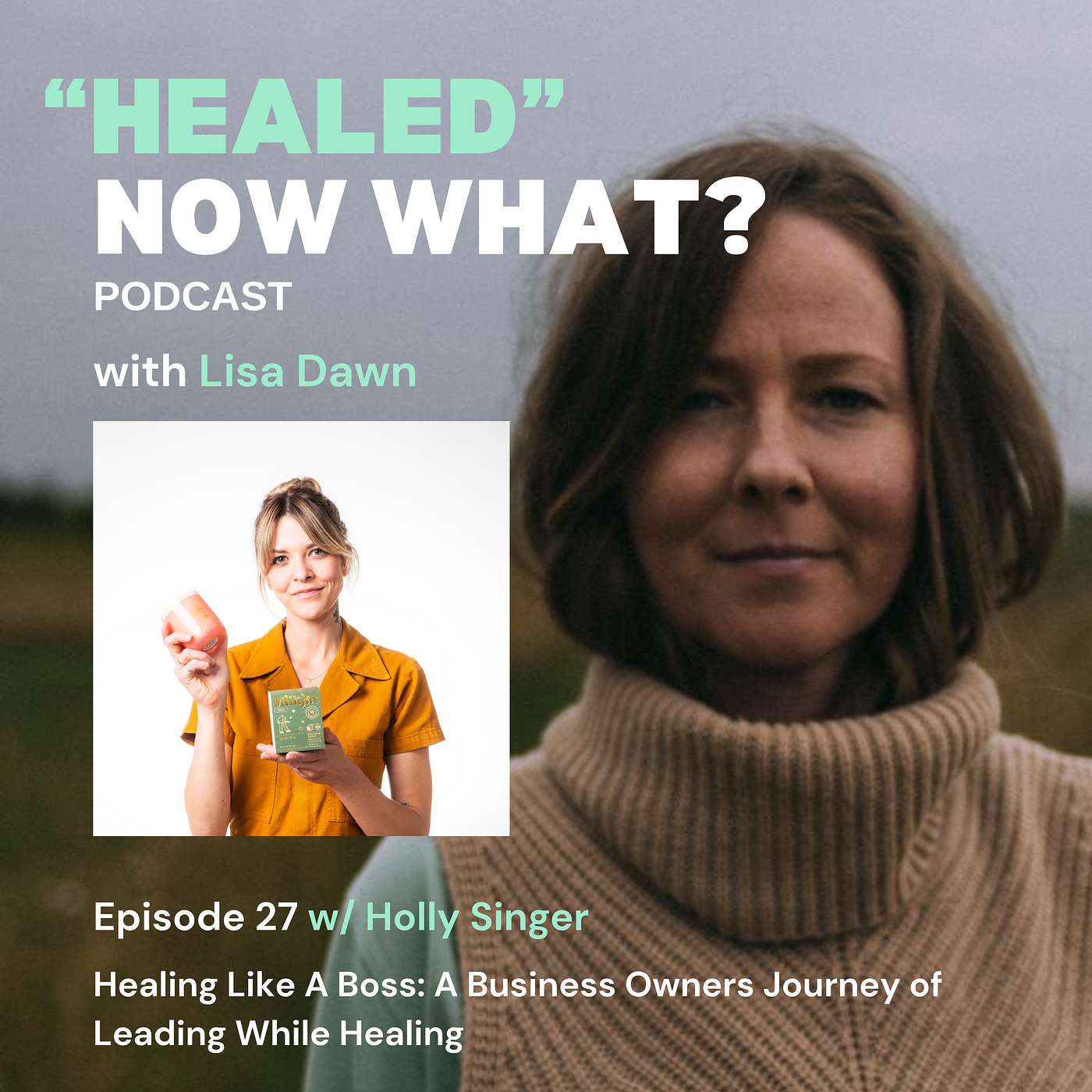 Ep. 27 Healing Like A Boss: A Business Owners Journey Of Leading While Healing - Holly Singer episode artwork