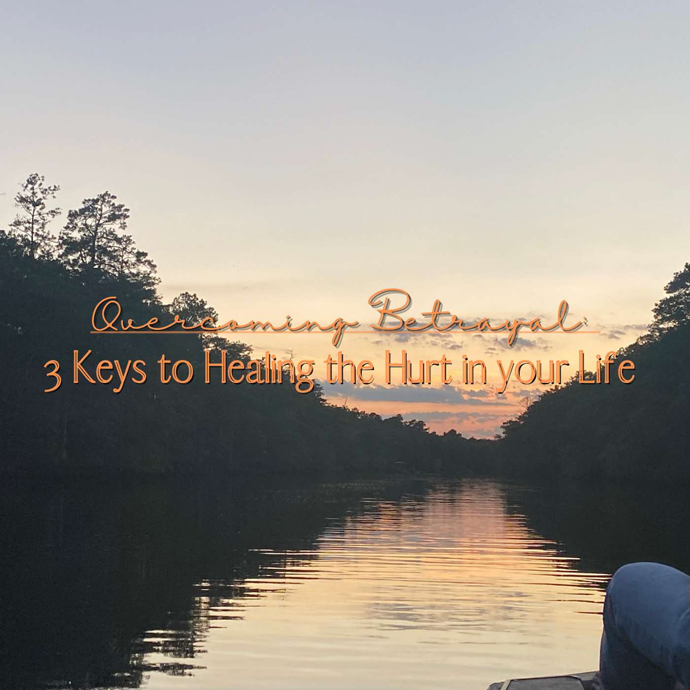 Overcoming Betrayal: 3 Keys to Healing the Hurt in Your Life episode artwork