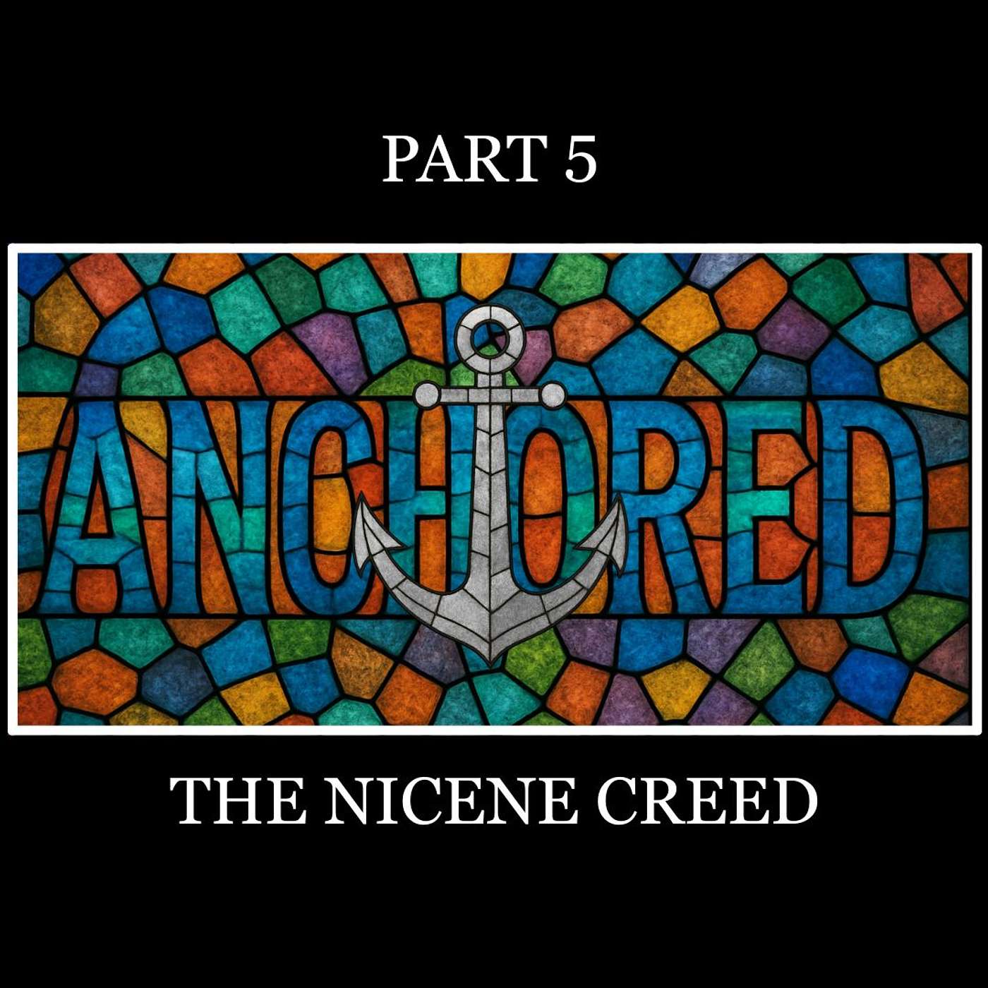 Anchored | The Nicene Creed | Part 5