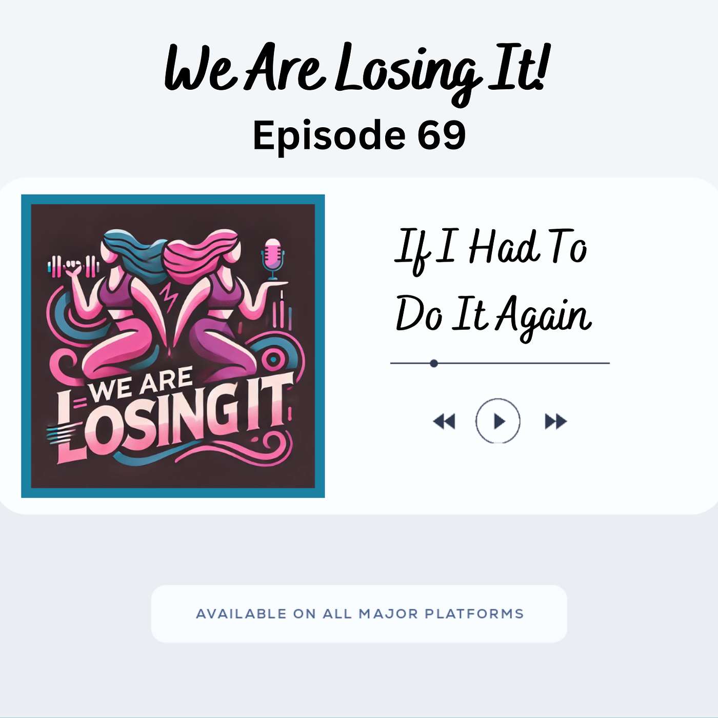 Episode 69: If I Had To Do It Again episode artwork