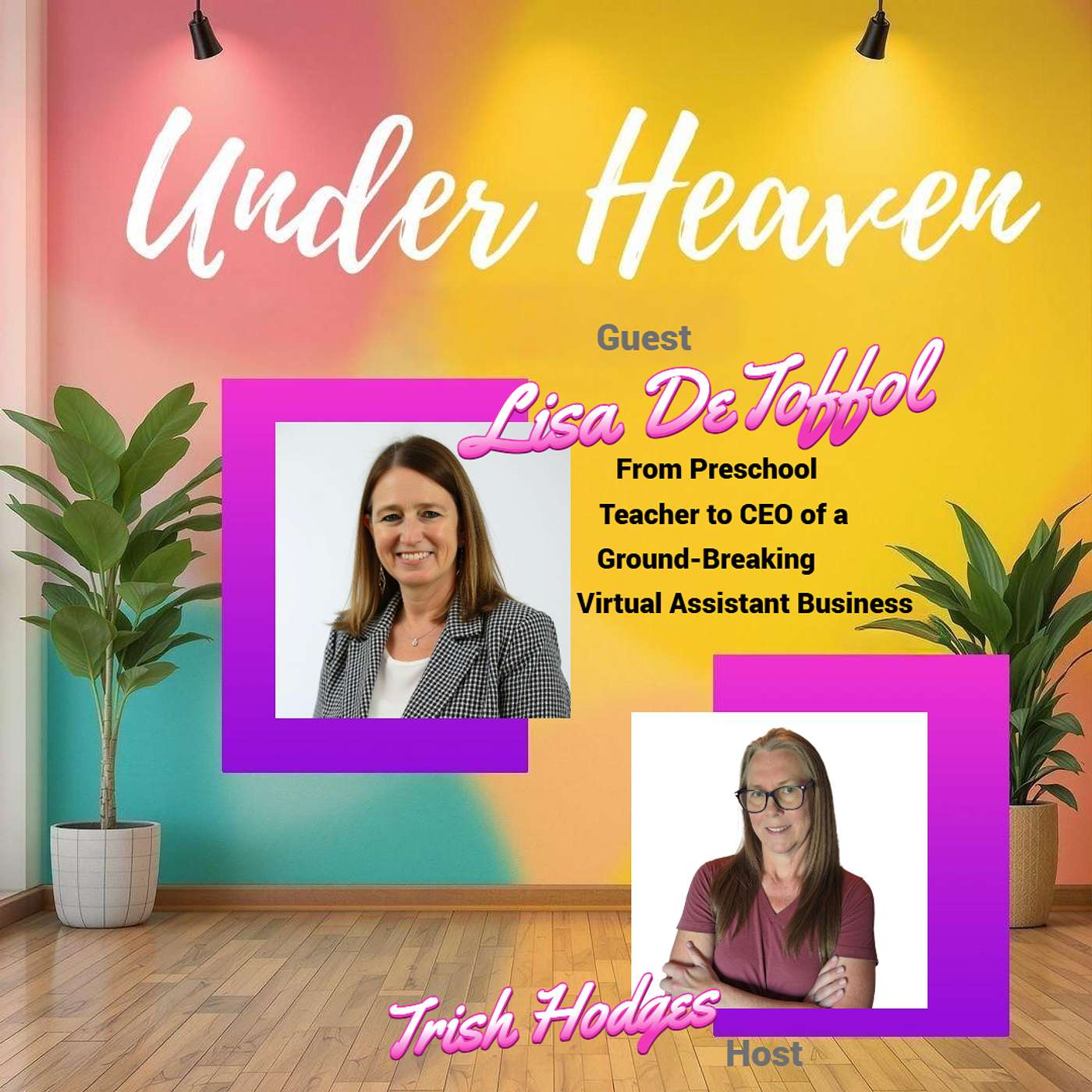 Under Heaven Podcast : Lisa DeToffol - Faith at Work