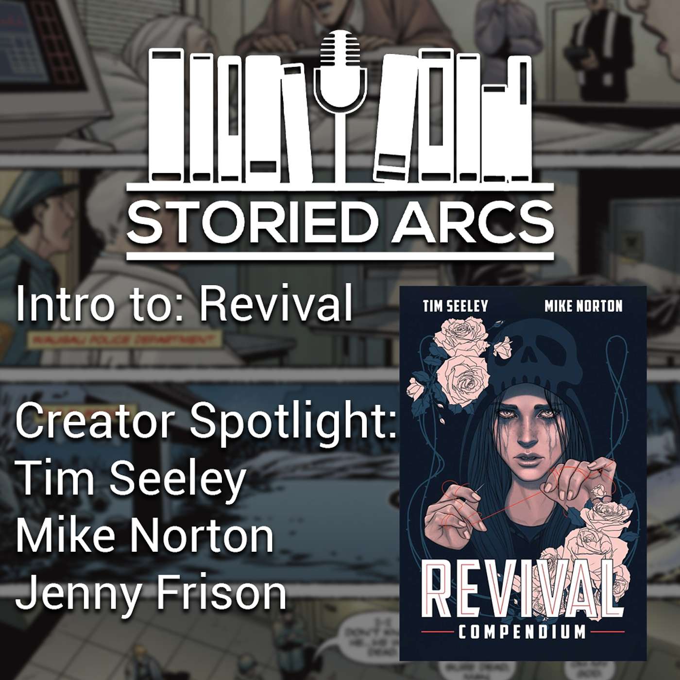 Storied Arcs - Intro to Revival & Creator Spotlight: Tim Seeley, Mike Norton, and Jenny Frison