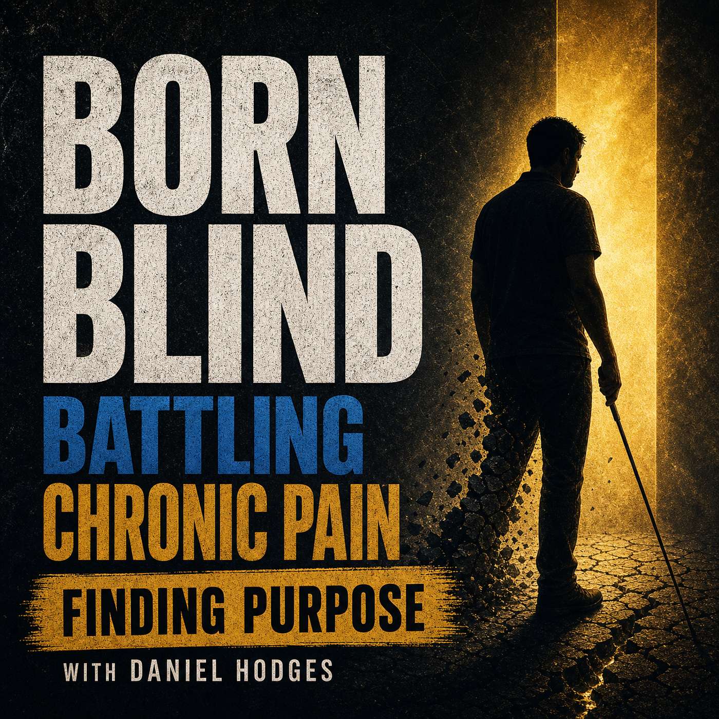 Born Blind, Battling Chronic Pain, and Finding Purpose with Daniel Hodges