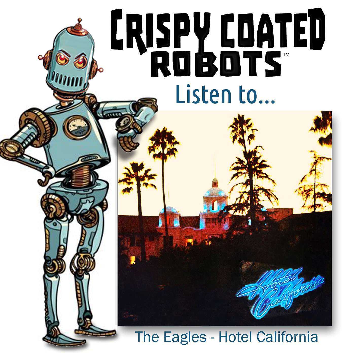 CRISPY COATED ROBOTS LISTEN TO... The Eagles' "HOTEL CALIFORNIA" episode artwork