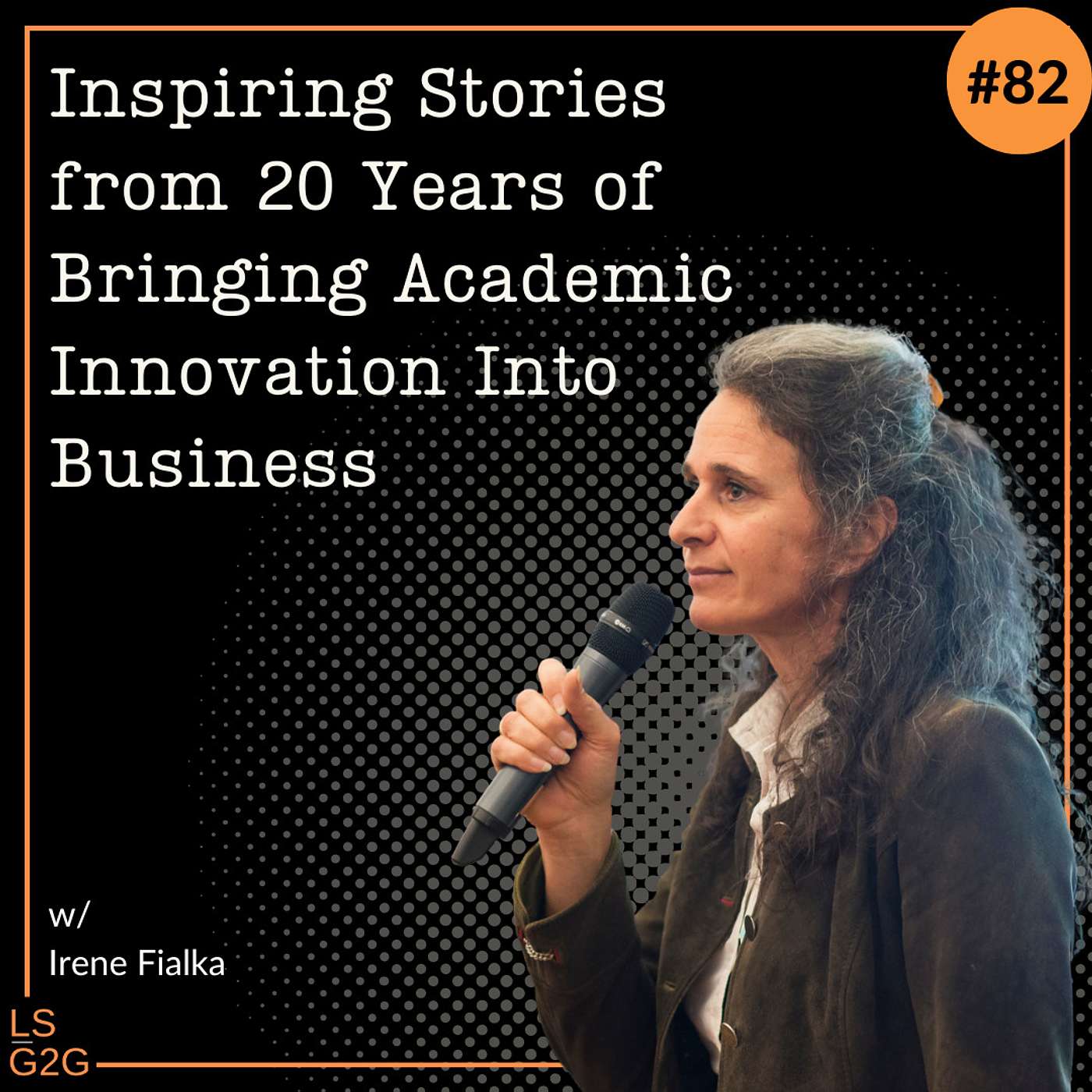 #82: Irene Fialka - Inspiring Stories from 20 Years of Bringing Academic Innovation Into Business