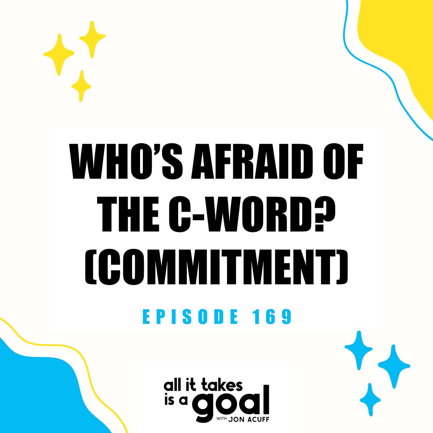 ATG 169: Who’s Afraid of the C-Word? (Commitment)