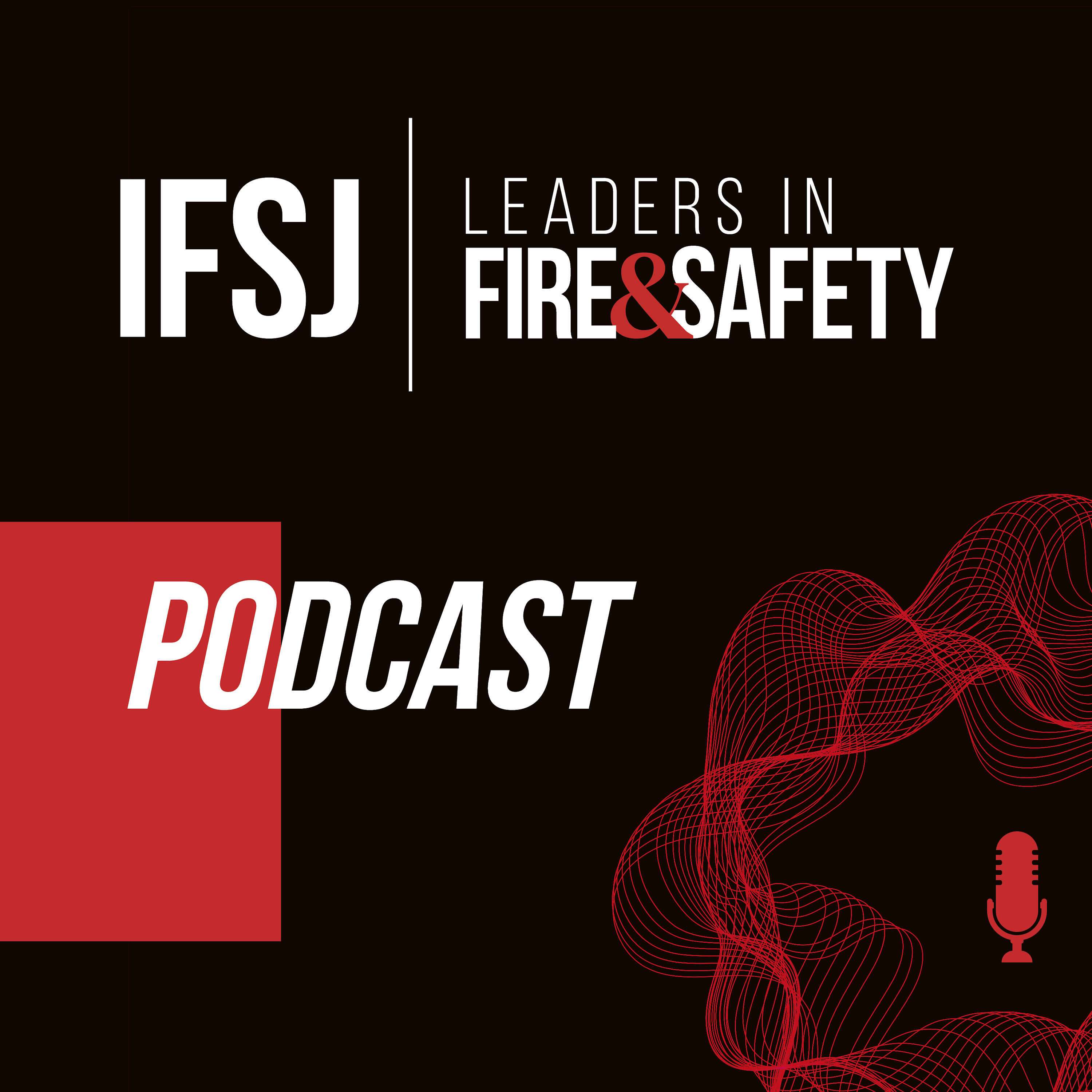 IFSJ Leaders in Fire &amp; Safety Podcast