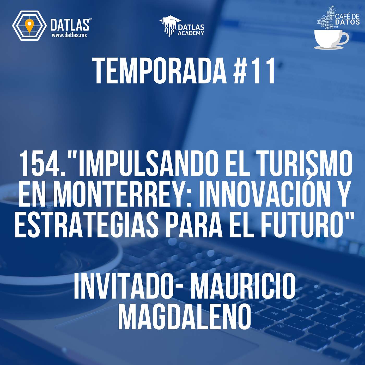 Episodio 154: DASHA y las innovaciones del Turismo en Monterrey para el Futuro - Invitado: Mauricio Magdaleno