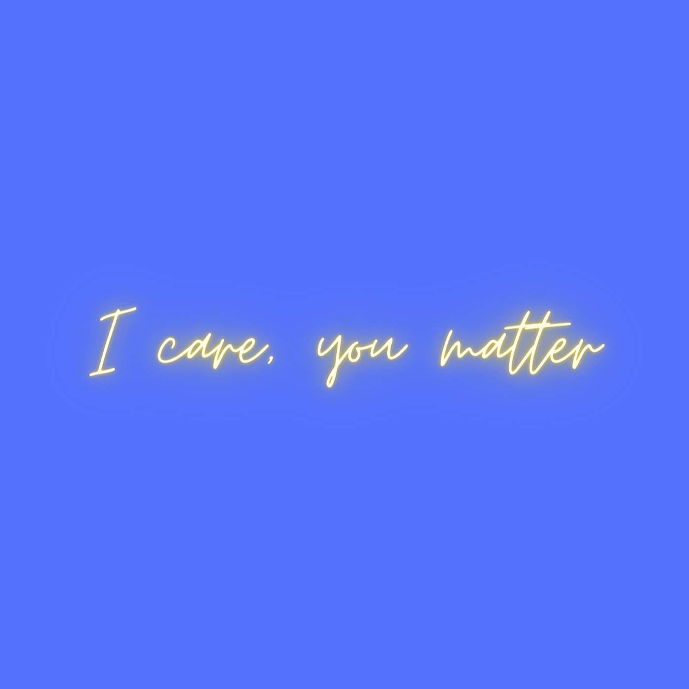 I care, YOU matter!